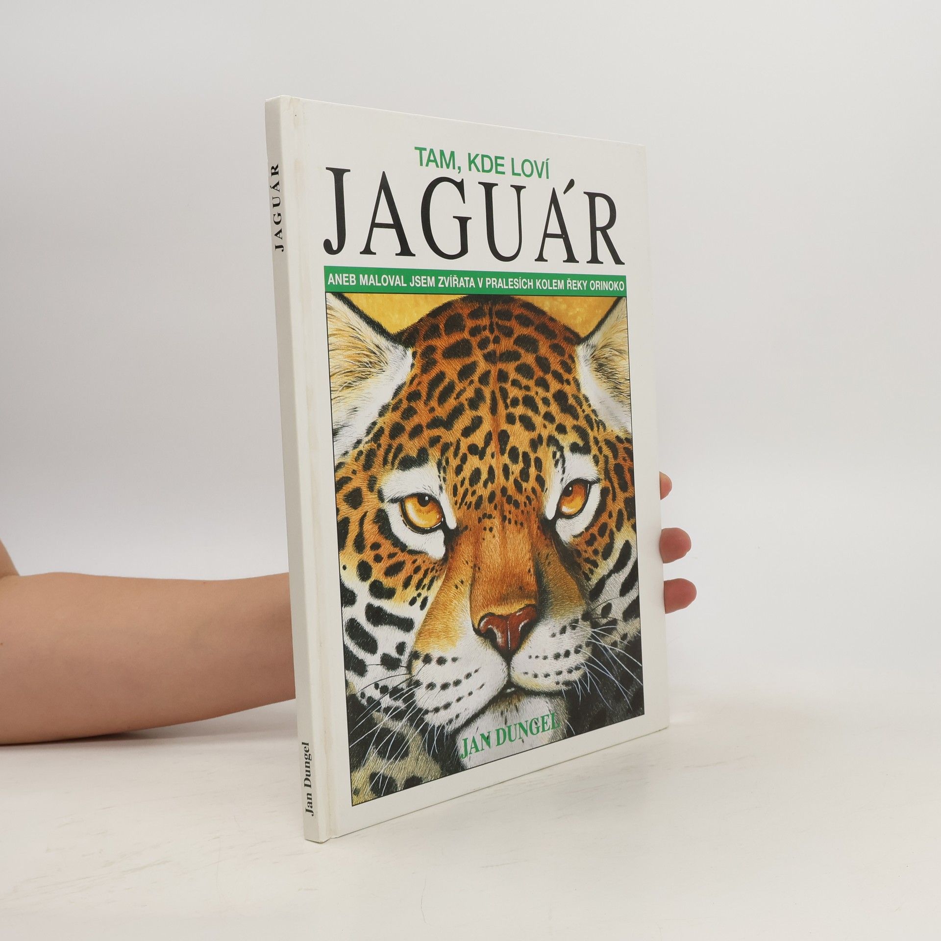 Jan Dungel Tam, kde loví jaguár aneb maloval jsem zvířata v pralesích kolem řeky Orinoko