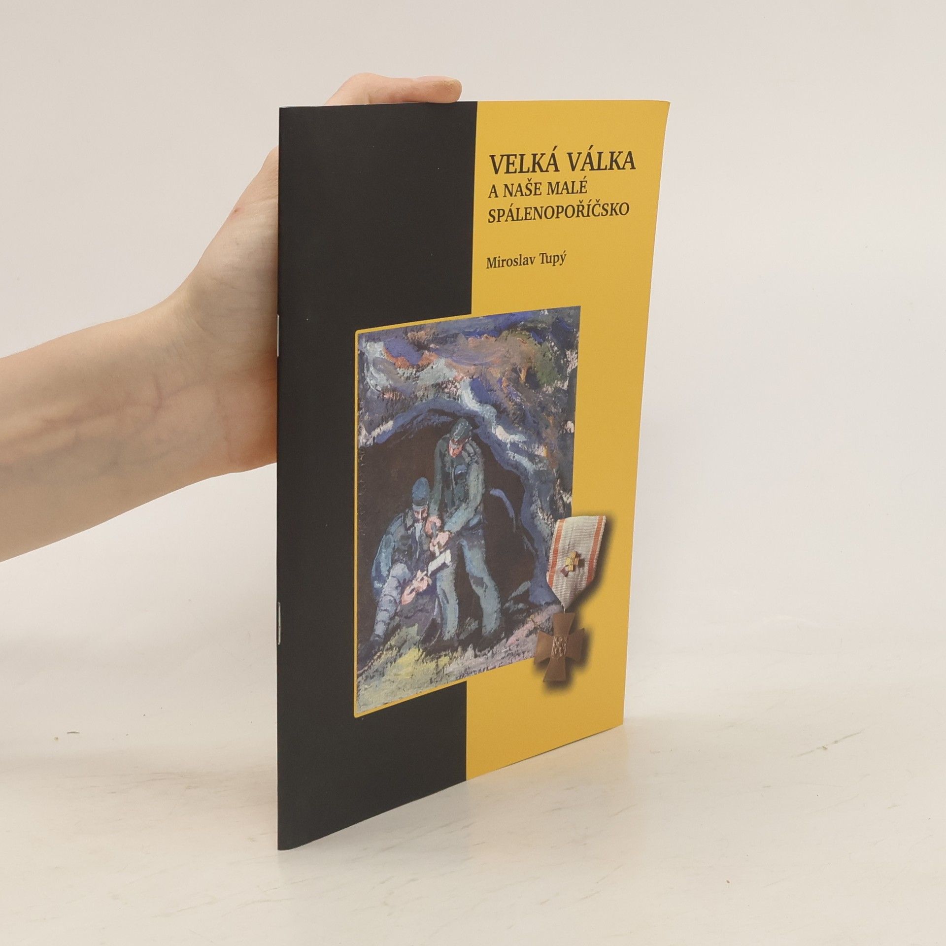 Miroslav Tupý Velká válka a naše malé spálenopoříčsko