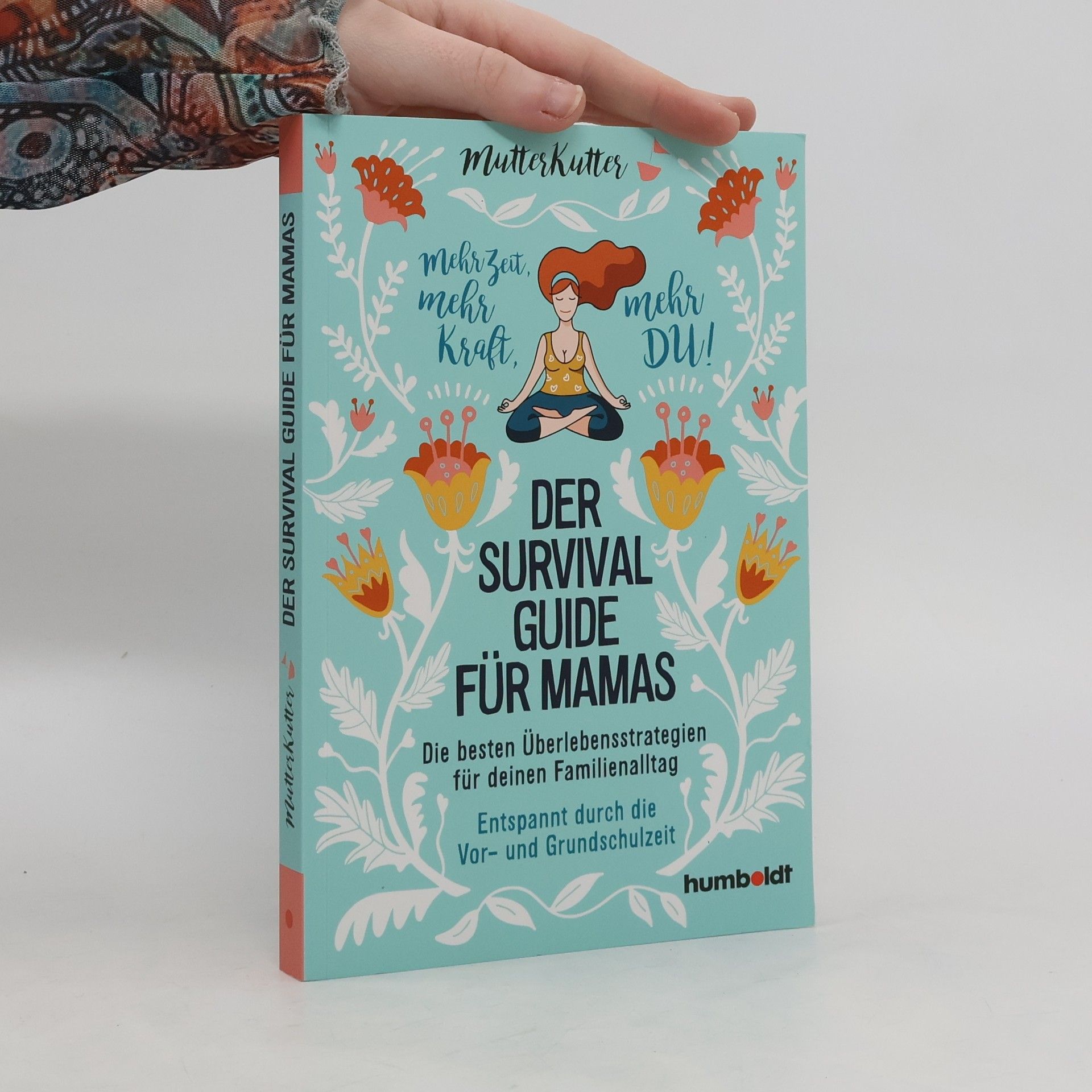MutterKutter Der Survival-Guide für Mamas. Die besten Überlebensstrategien für deinen Familienalltag. Entspannt durch die Vor- und Grundschulzeit. Mehr Zeit, mehr Kraft, mehr DU!
