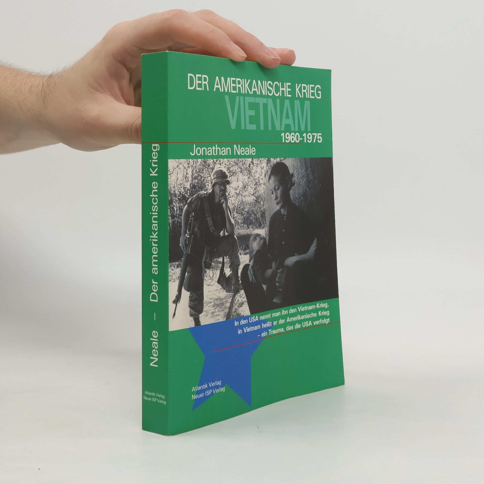 Jonathan Neale Der amerikanische Krieg. Vietnam 1960-1975. In den USA nennt man ihn den Vietnam-Krieg, in Vietnam heißt er der Amerikanische Krieg, ein Trauma, das die USA verfolgt