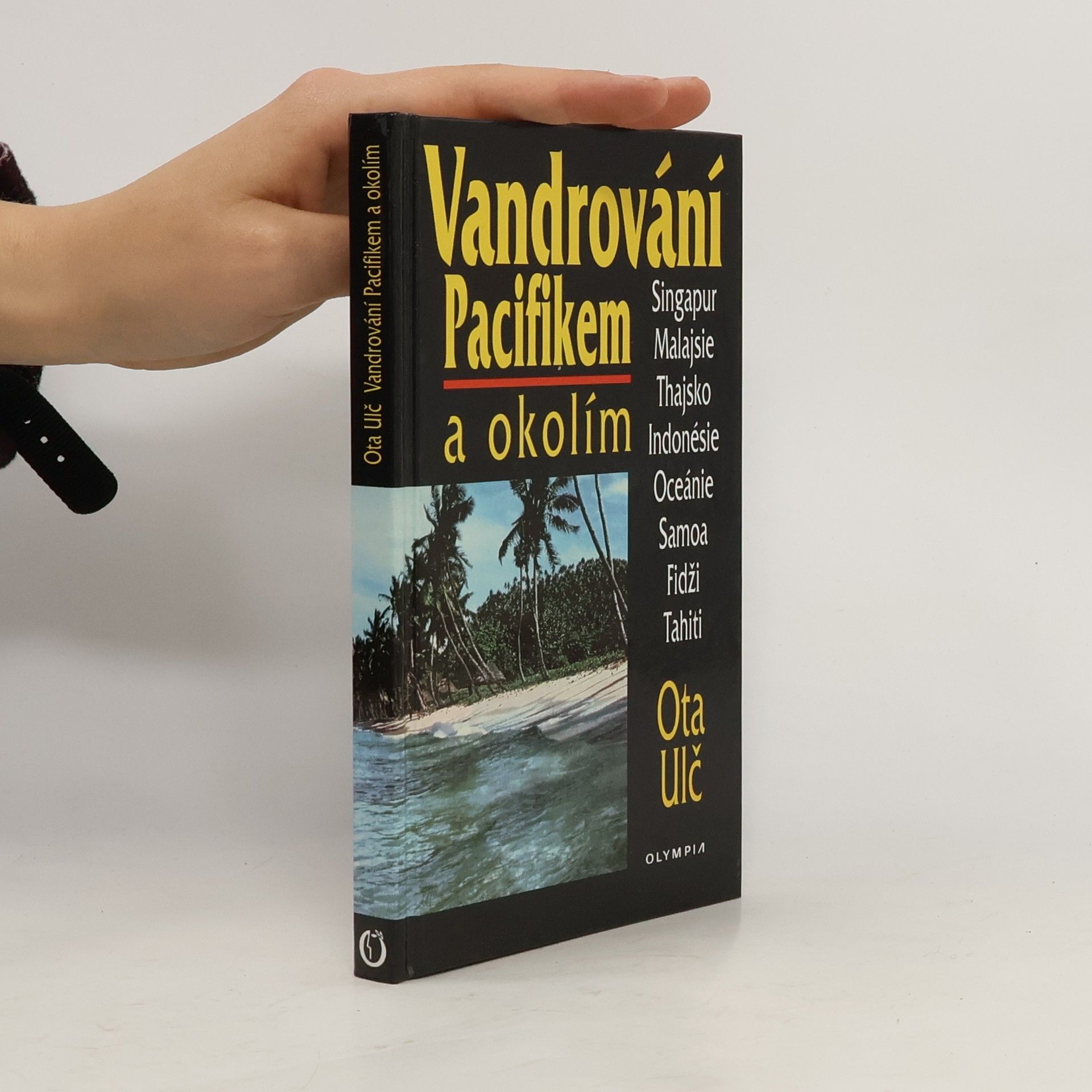 Ota Ulč Vandrování Pacifikem a okolím. Singapur, Malajsie, Thajsko, Indonésie, Oceánie, Samoa, Fidži, Tahiti.