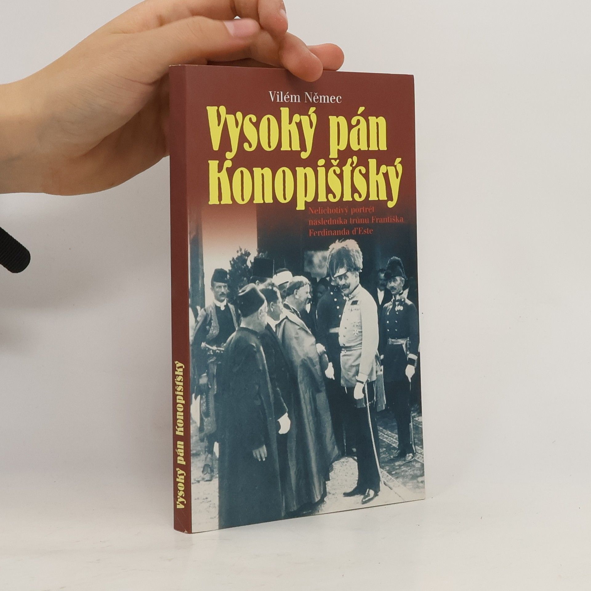 Vilém Němec Vysoký pán Konopišťský, aneb, Nelichotivý portrét následníka trůnu Františka Ferdinanda d'Este