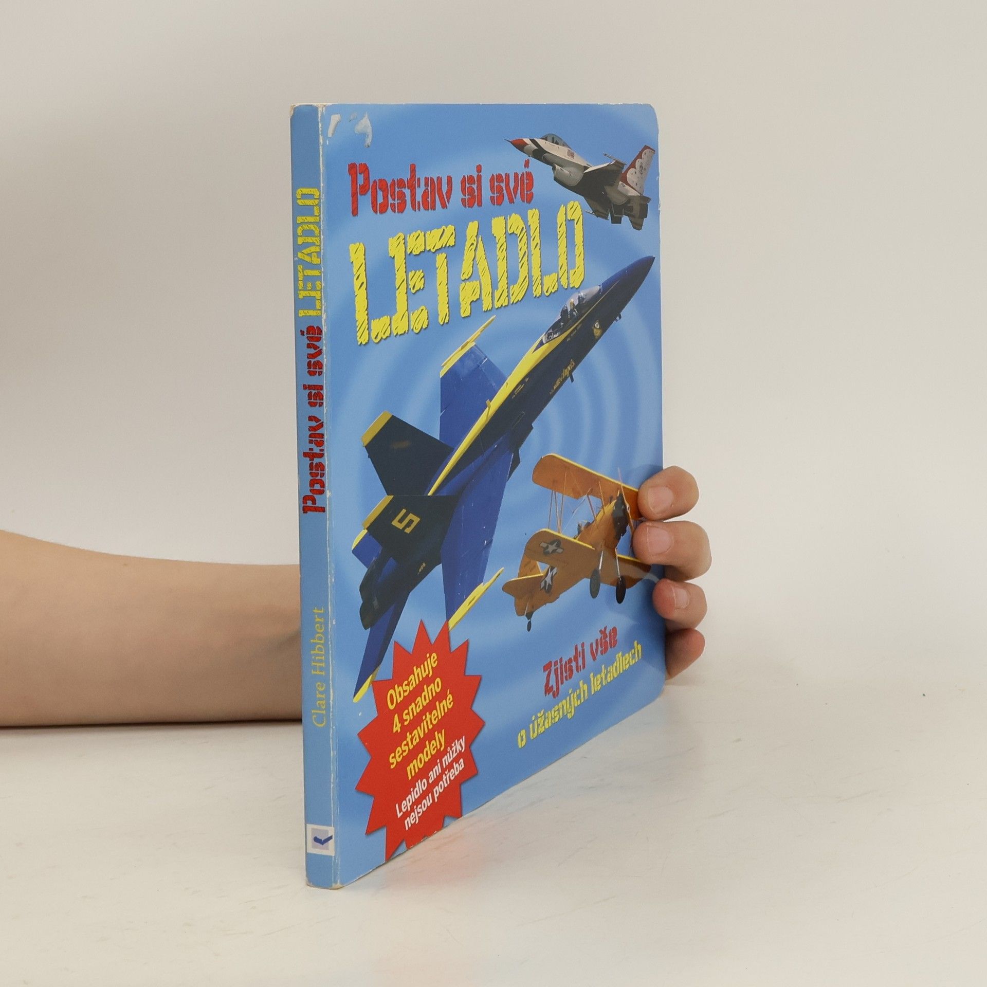 Clare Hibbert Postav si své letadlo : zjisti vše o úžasných letadlech