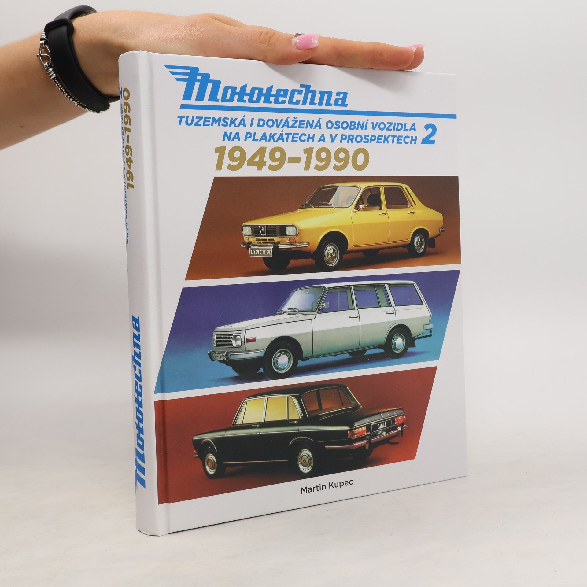 Martin Kupec Mototechna : tuzemská i dovážená osobní vozidla na plakátech a v prospektech 1949-1990. 2. díl