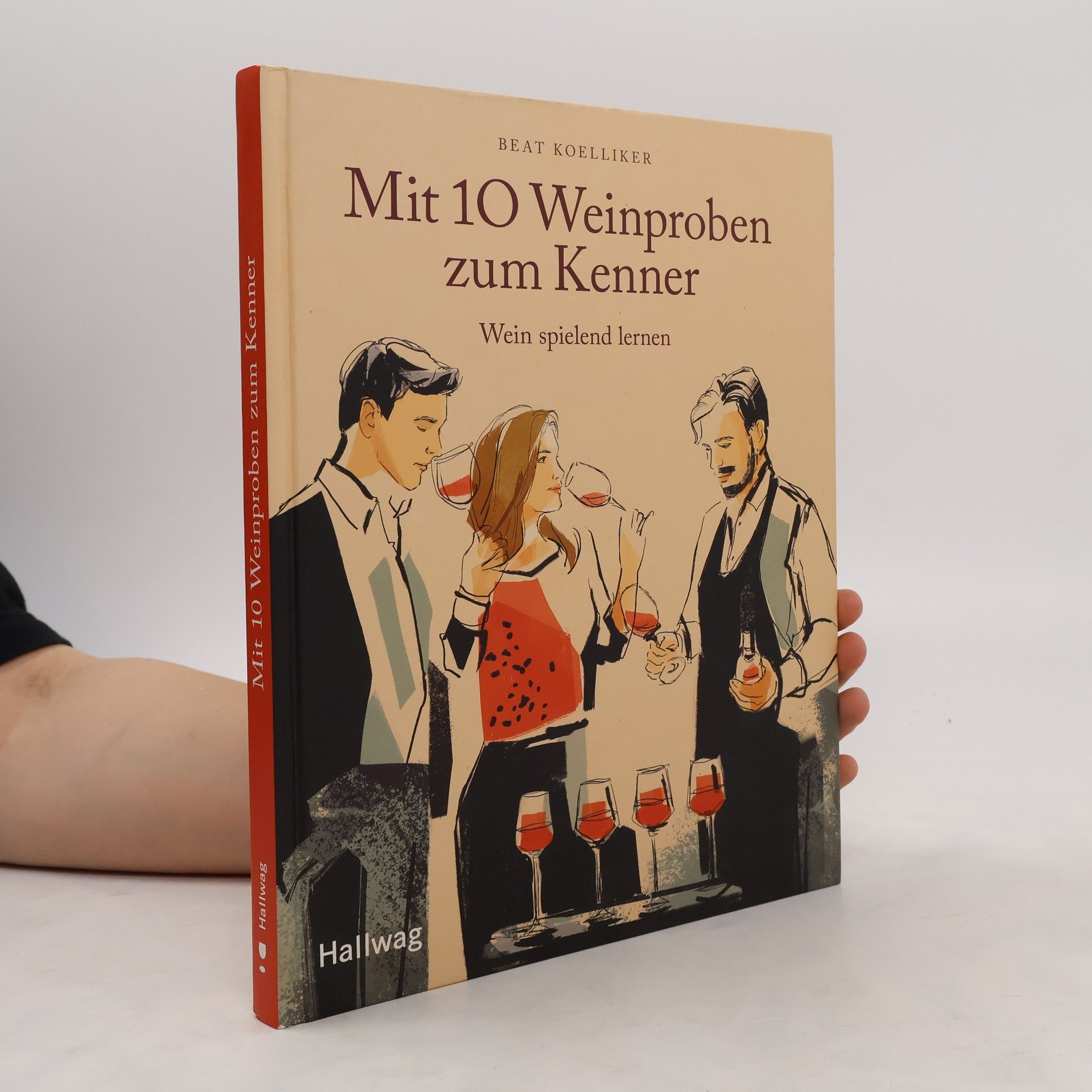 Beat Koelliker Mit 10 Weinproben zum Kenner. Wein spielend lernen