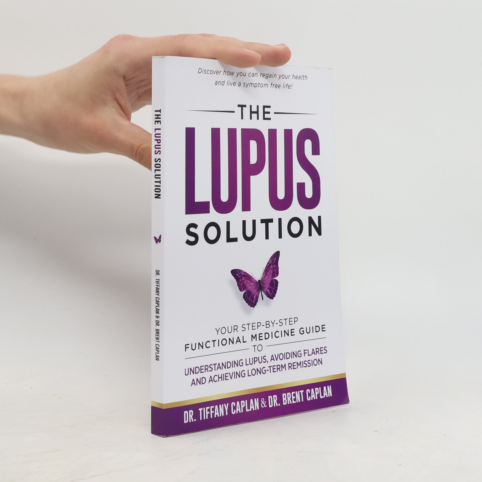 Tiffany Caplan The Lupus Solution: Your Step-By-Step Functional Medicine Guide to Understanding Lupus, Avoiding Flares and Achieving Long-Term Remission