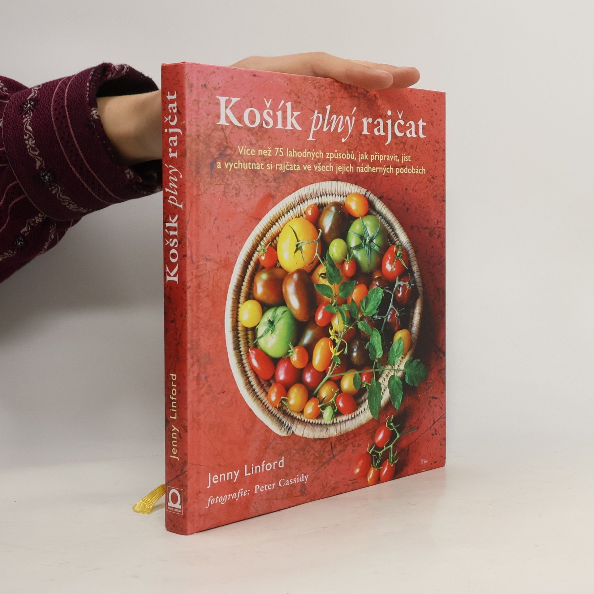 Jenny Linford Košík plný rajčat. Více než 75 lahodných způsobů, jak připravit, jíst a vychutnat si rajčata ve všech jejich nádherných podobách