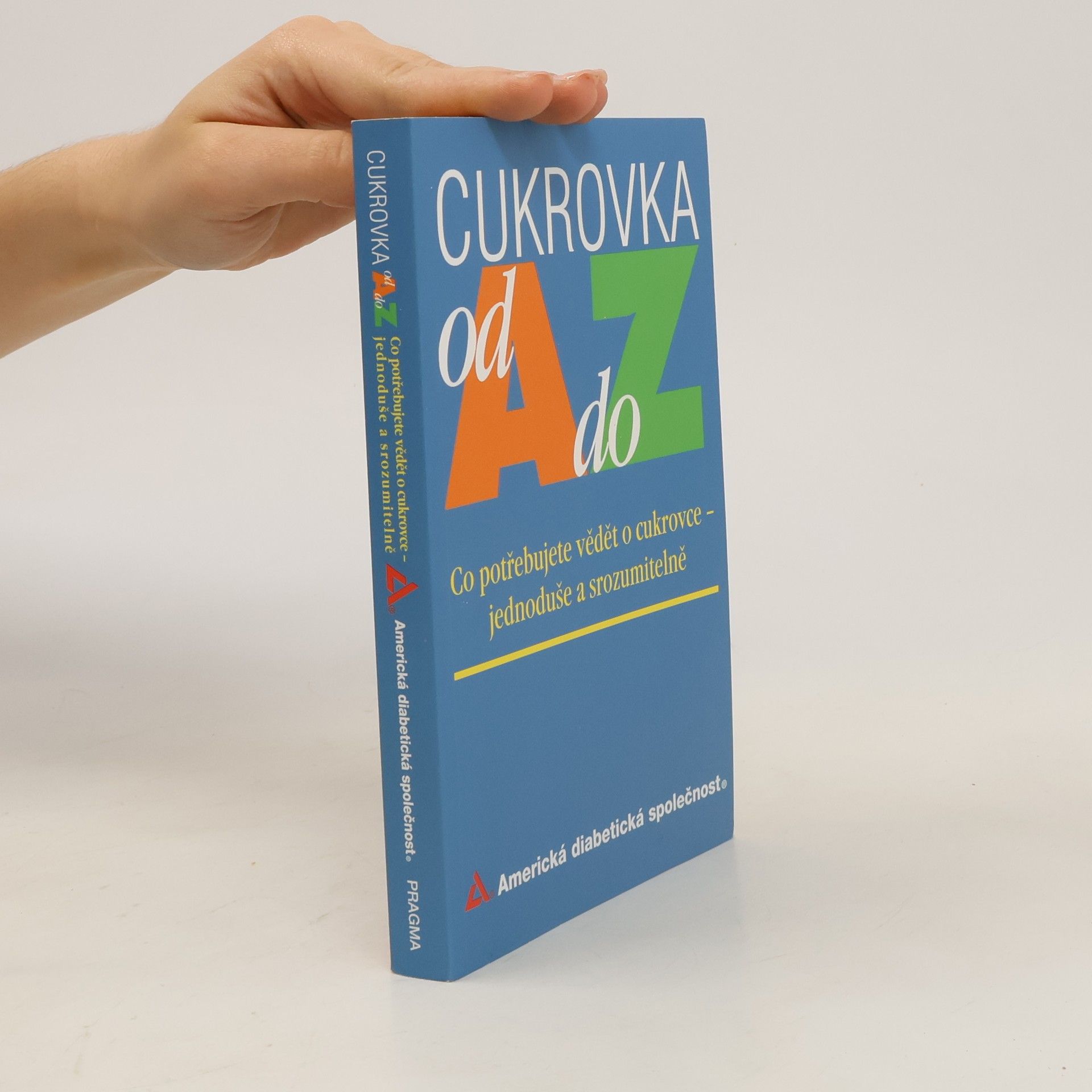 kolektiv Cukrovka od A do Z. Co potřebujete vědět o cukrovce jednoduše a srozumitelně