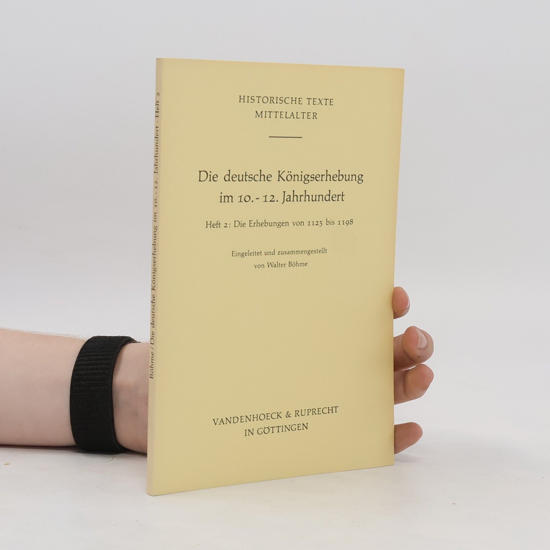 Walter Böhme Die deutsche Königserhebung im 10. bis 12. Jahrhundert, Heft 2