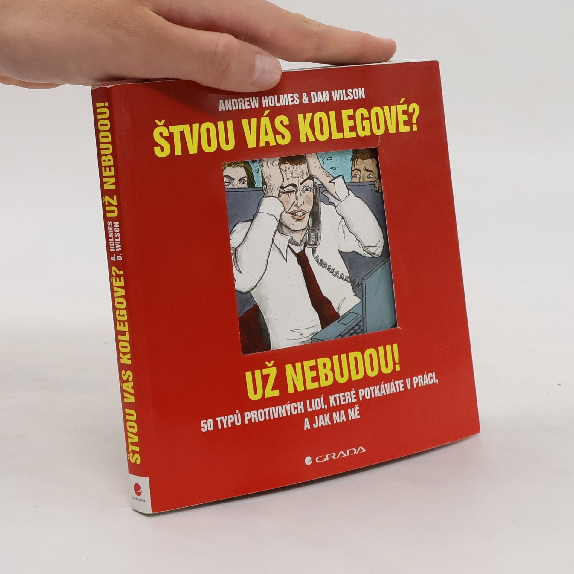 Andrew Holmes Štvou vás kolegové? Už nebudou! 50 typů protivných lidí, které potkáváte v práci, a jak na ně