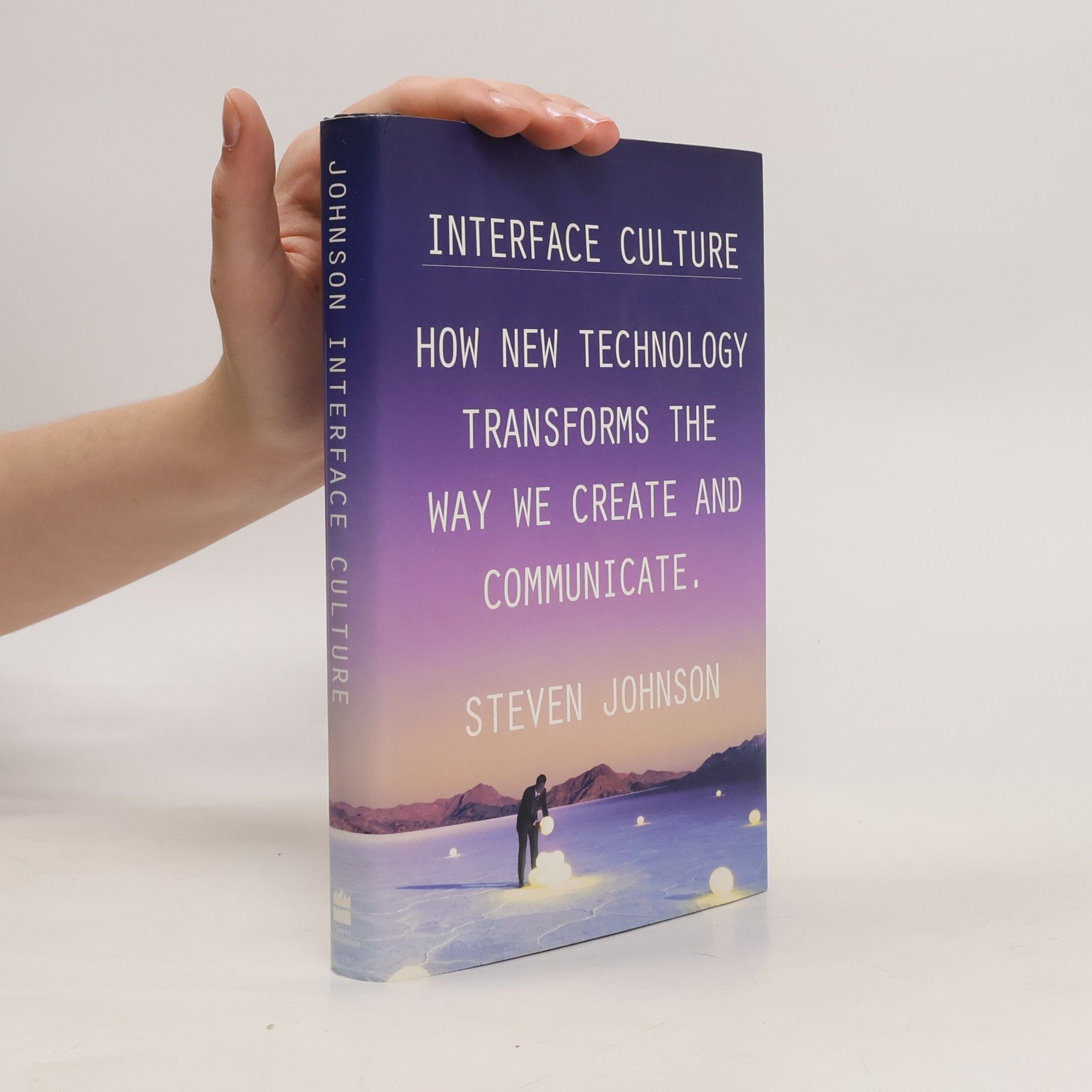 Steven Johnson Interface Culture. How New Technology Transforms the Way We Create and Communicate