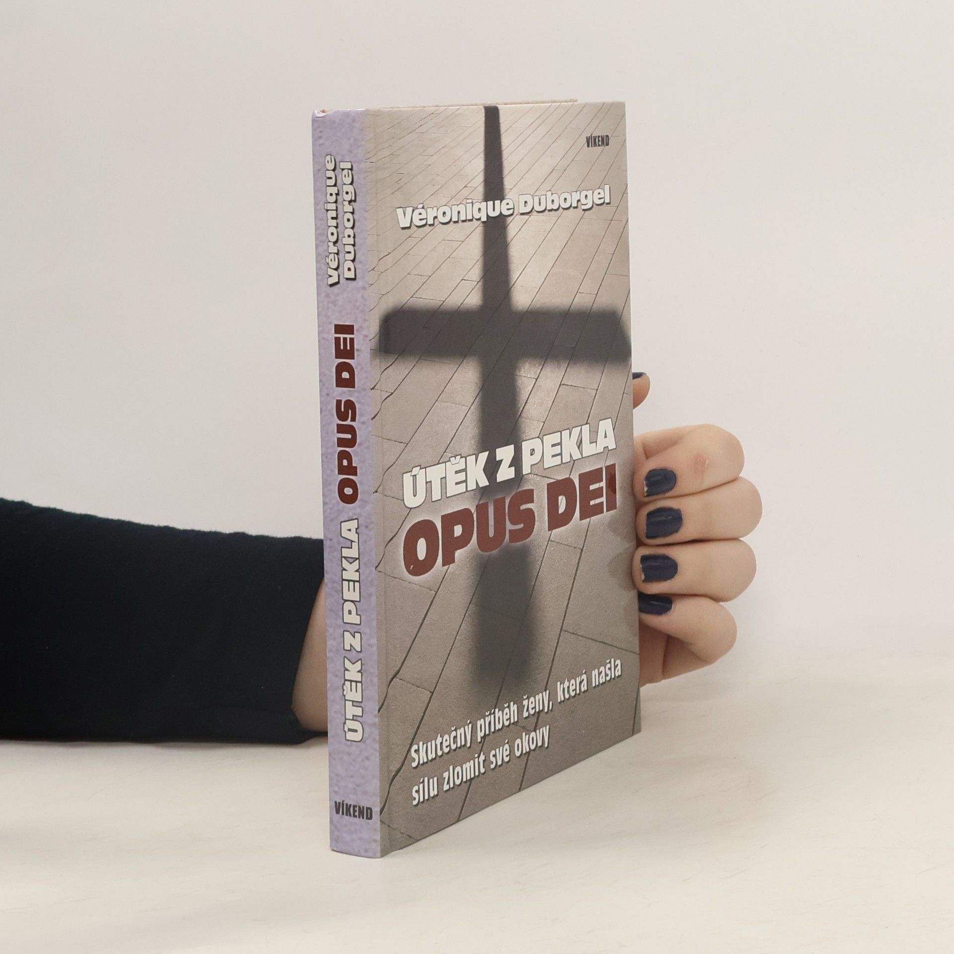 Véronique Duborgel Útěk z pekla Opus Dei. Skutečný příběh ženy, která našla sílu zlomit své okovy