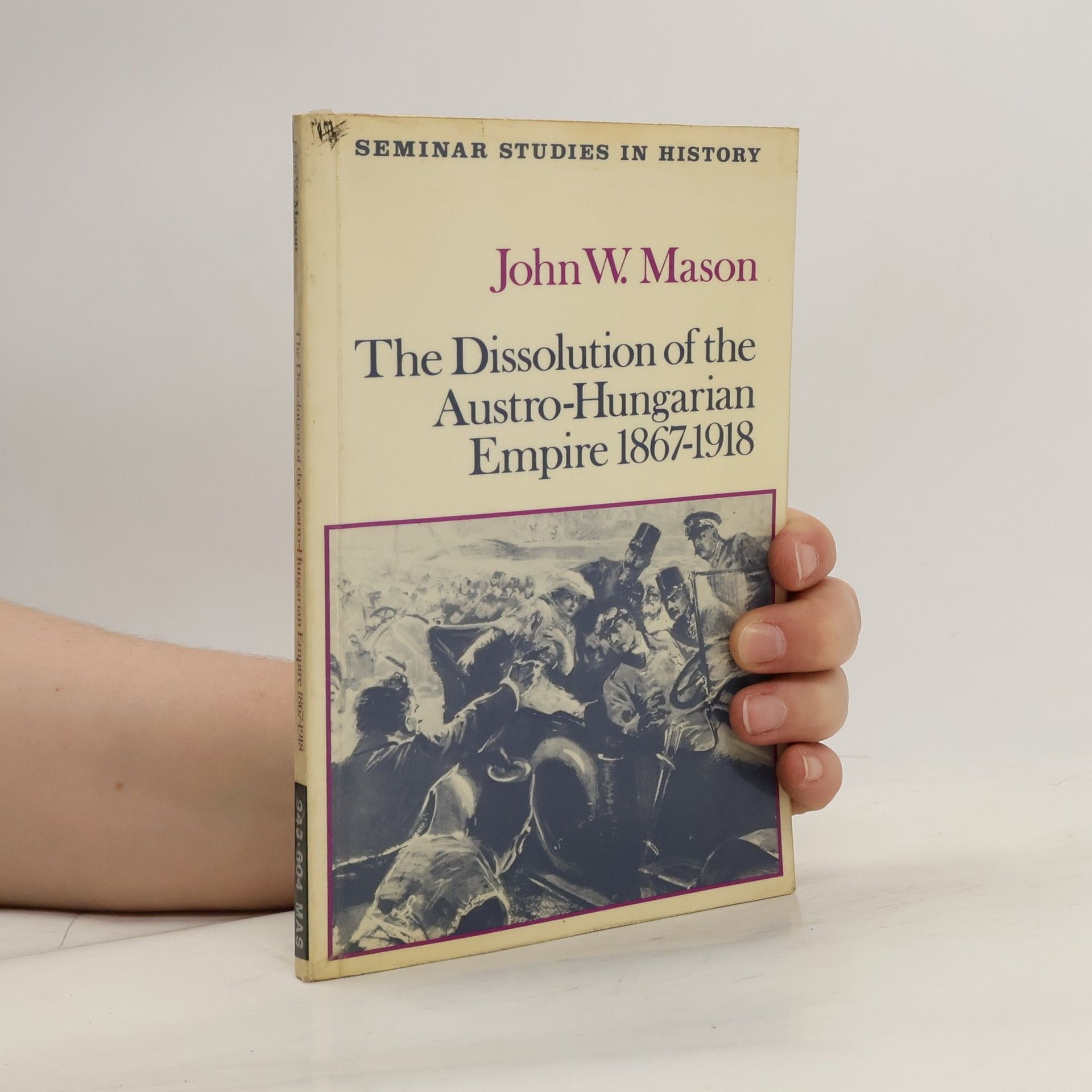 John W. Mason The Dissolution of the Austro-Hungarian Empire, 1867-1918