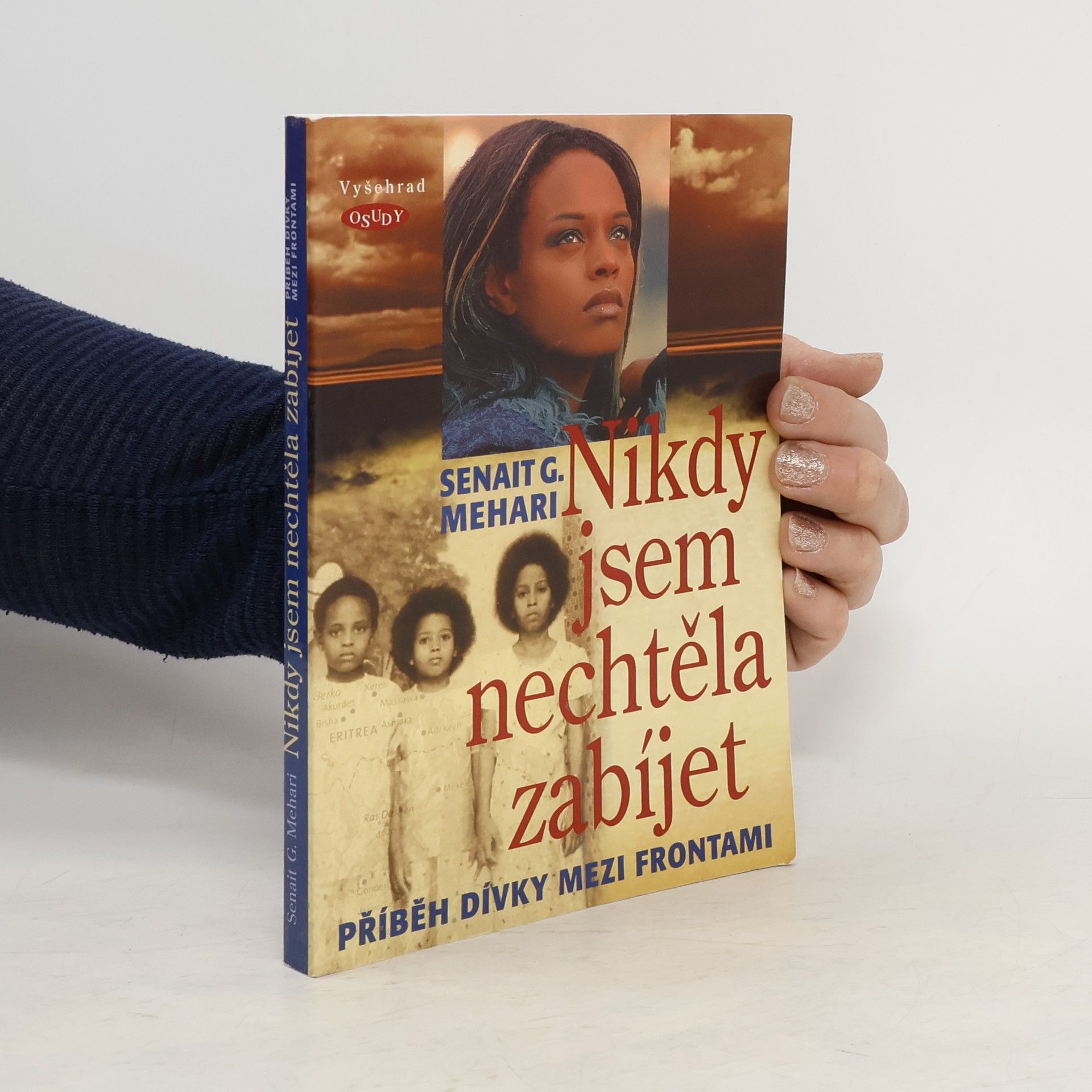 Senait G. Mehari Nikdy jsem nechtěla zabíjet : příběh dívky mezi frontami