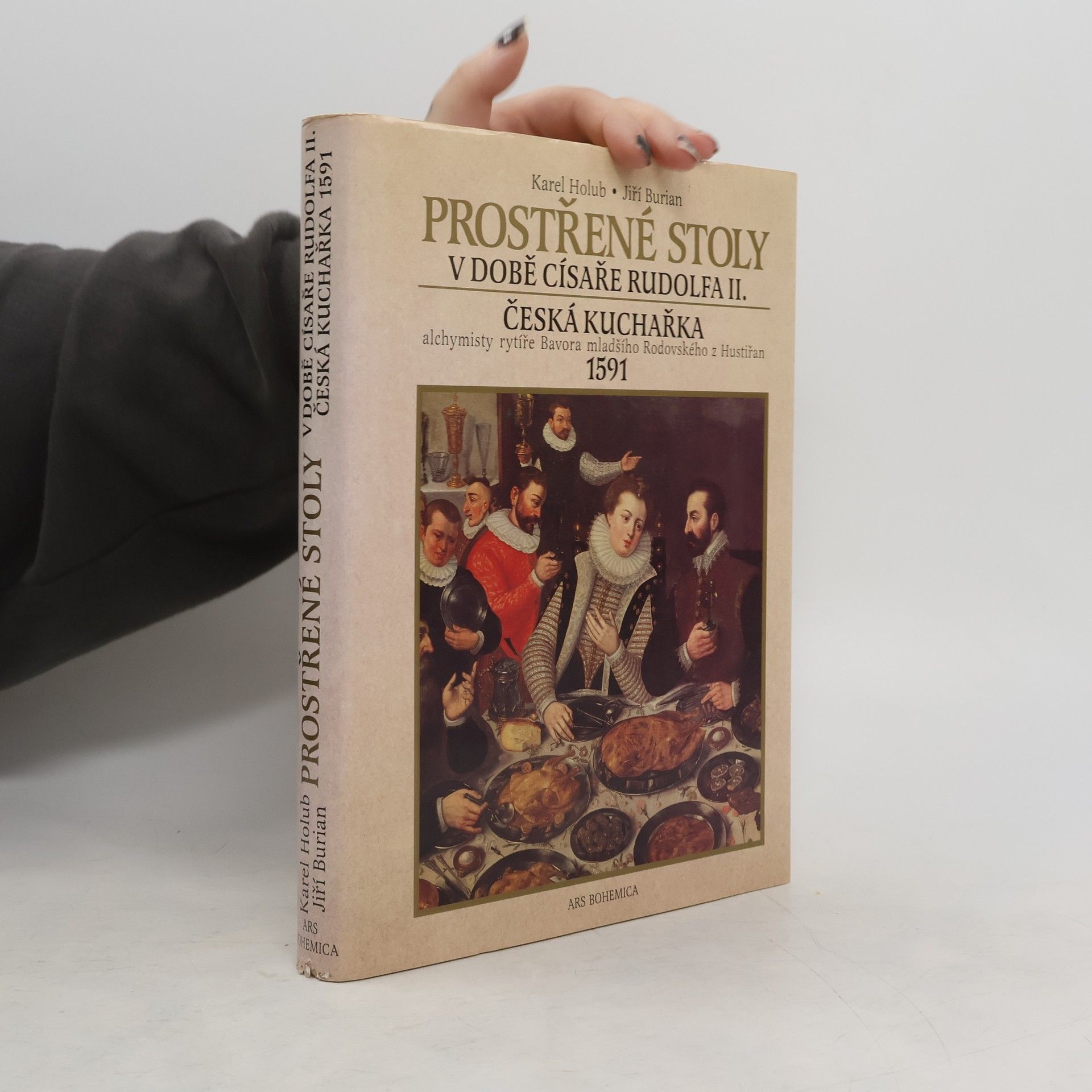 Jiří Burian Prostřené stoly v době císaře Rudolfa II. Česká kuchařka alchymisty rytíře Bavora mladšího Rodovského z Hustiřan z roku 1591