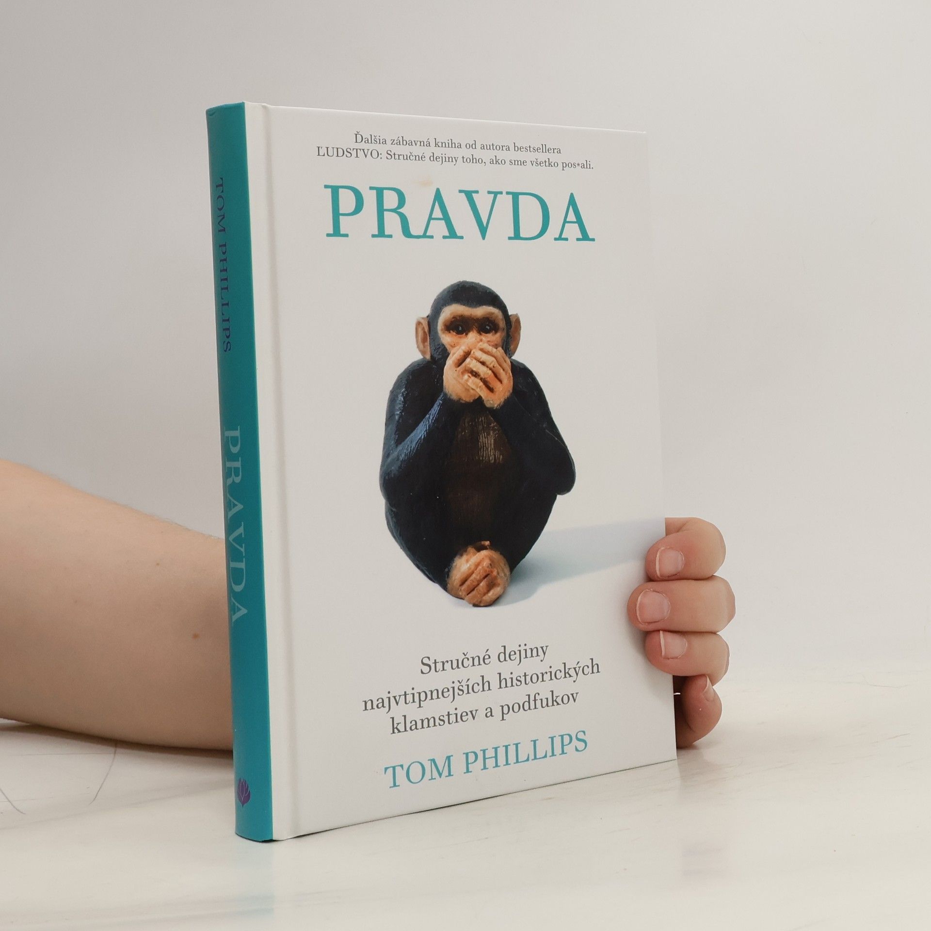 Tom Phillips Pravda – Stručné dejiny najvtipnejších historických klamstiev a podfukov