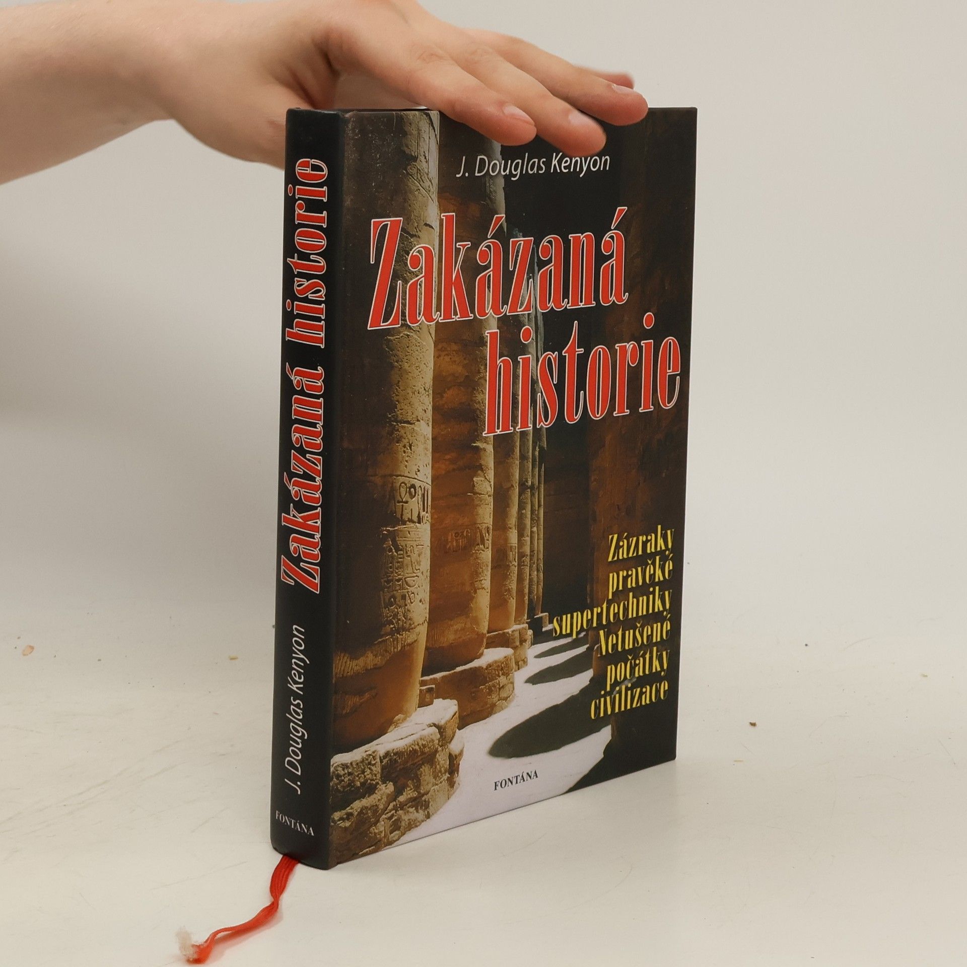 J. Douglas Kenyon Zakázaná historie. Zázraky pravěké supertechniky. Netušené počátky civilizace