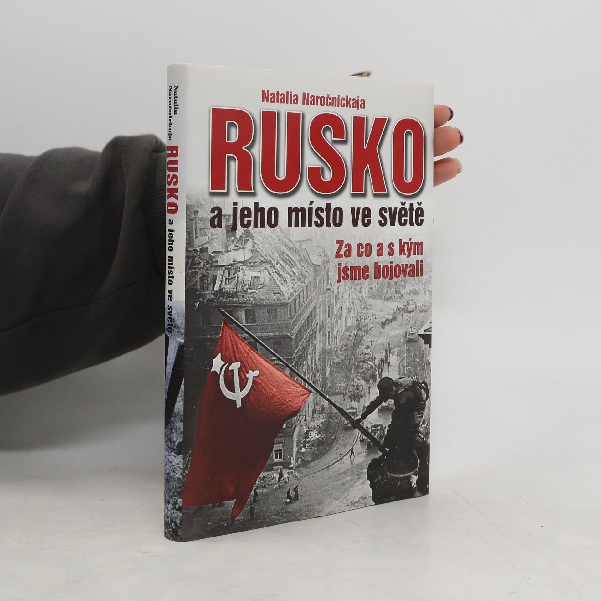 Natalija Alexejevna Naročnická Rusko a jeho místo ve světě -  Za co a s kým jsme bojovali