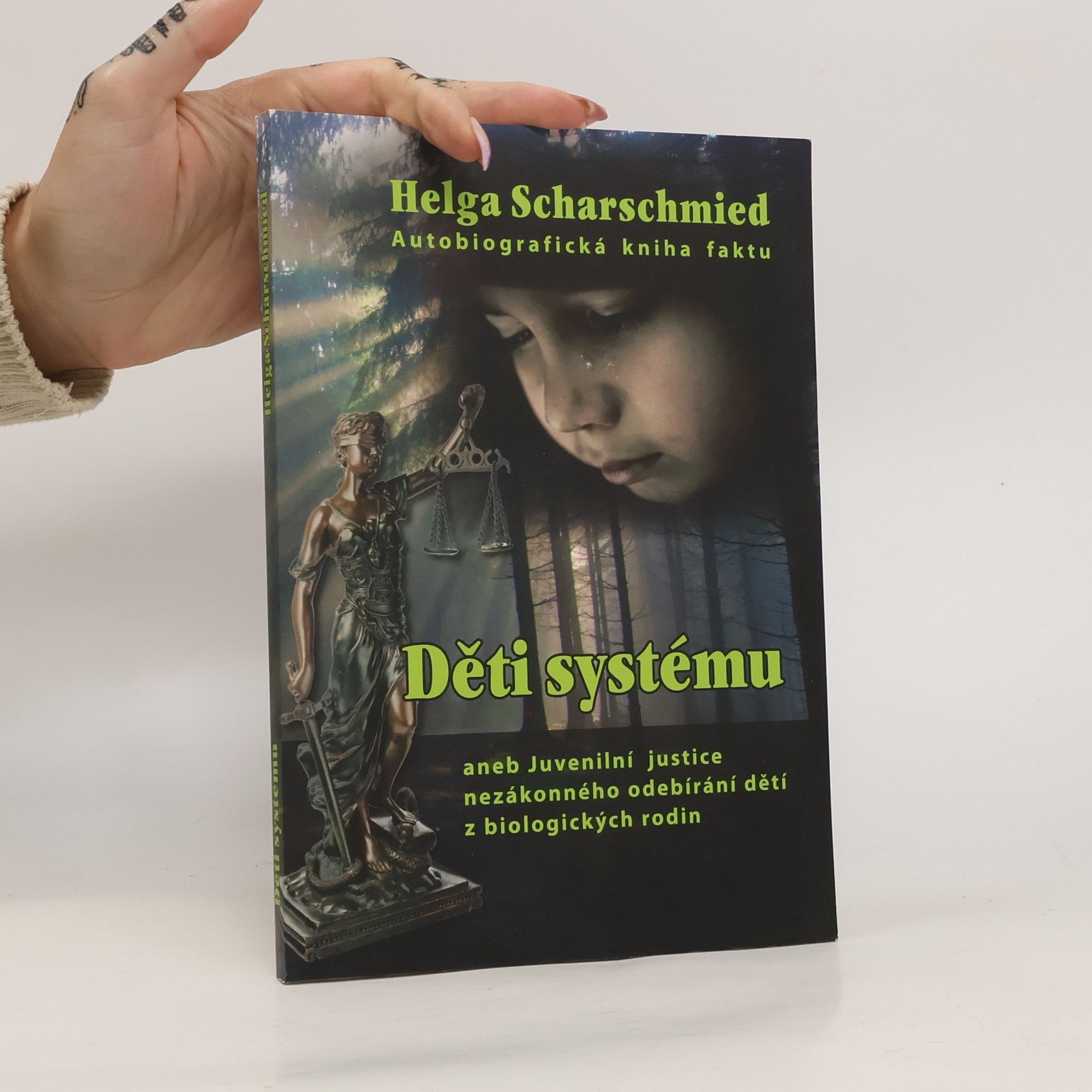 Helga Scharschmied Děti systému aneb Juvenilní justice nezákonného odebíraní dětí z biologických rodin