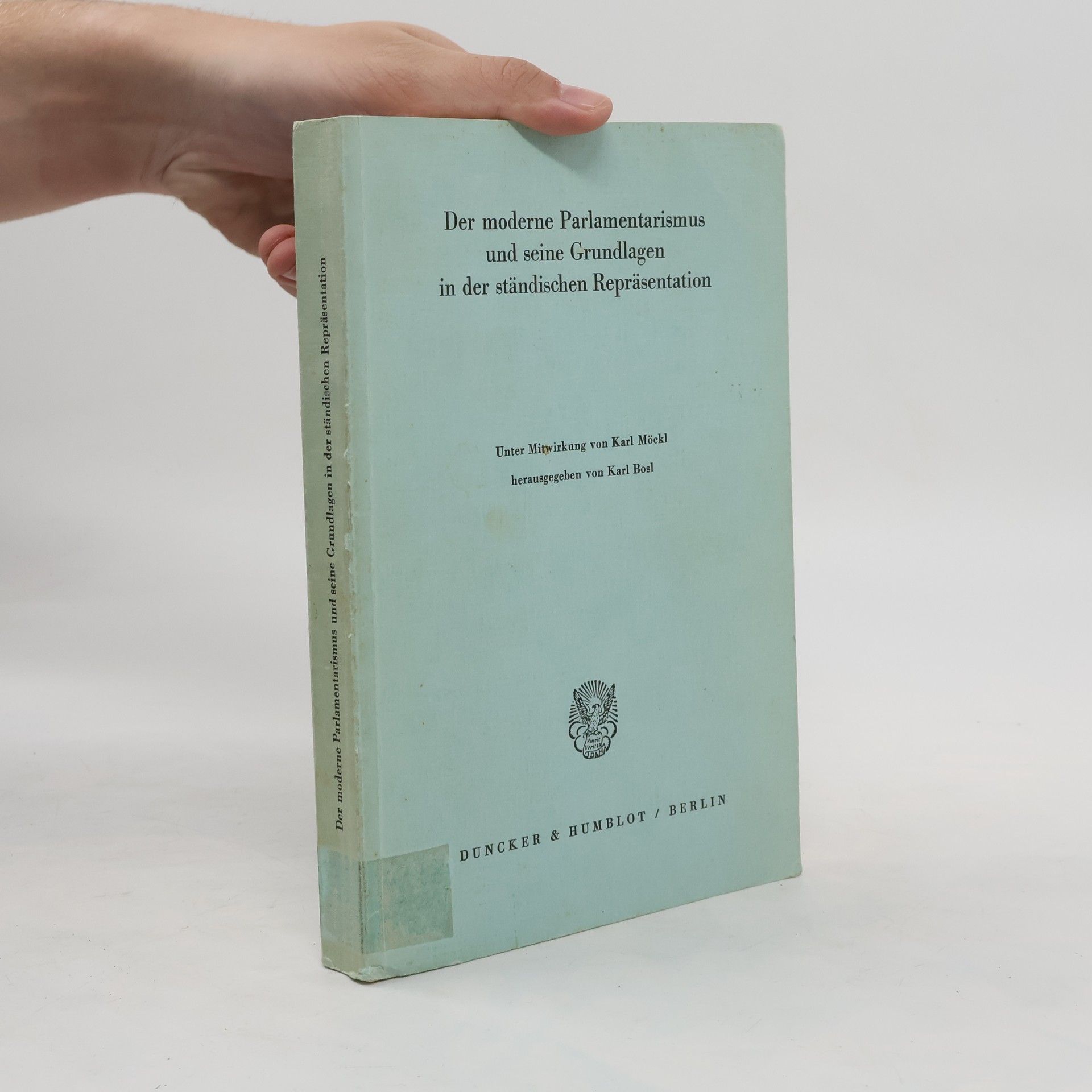 Karl Bosl Der moderne Parlamentarismus und seine Grundlagen in der ständischen Repräsentation