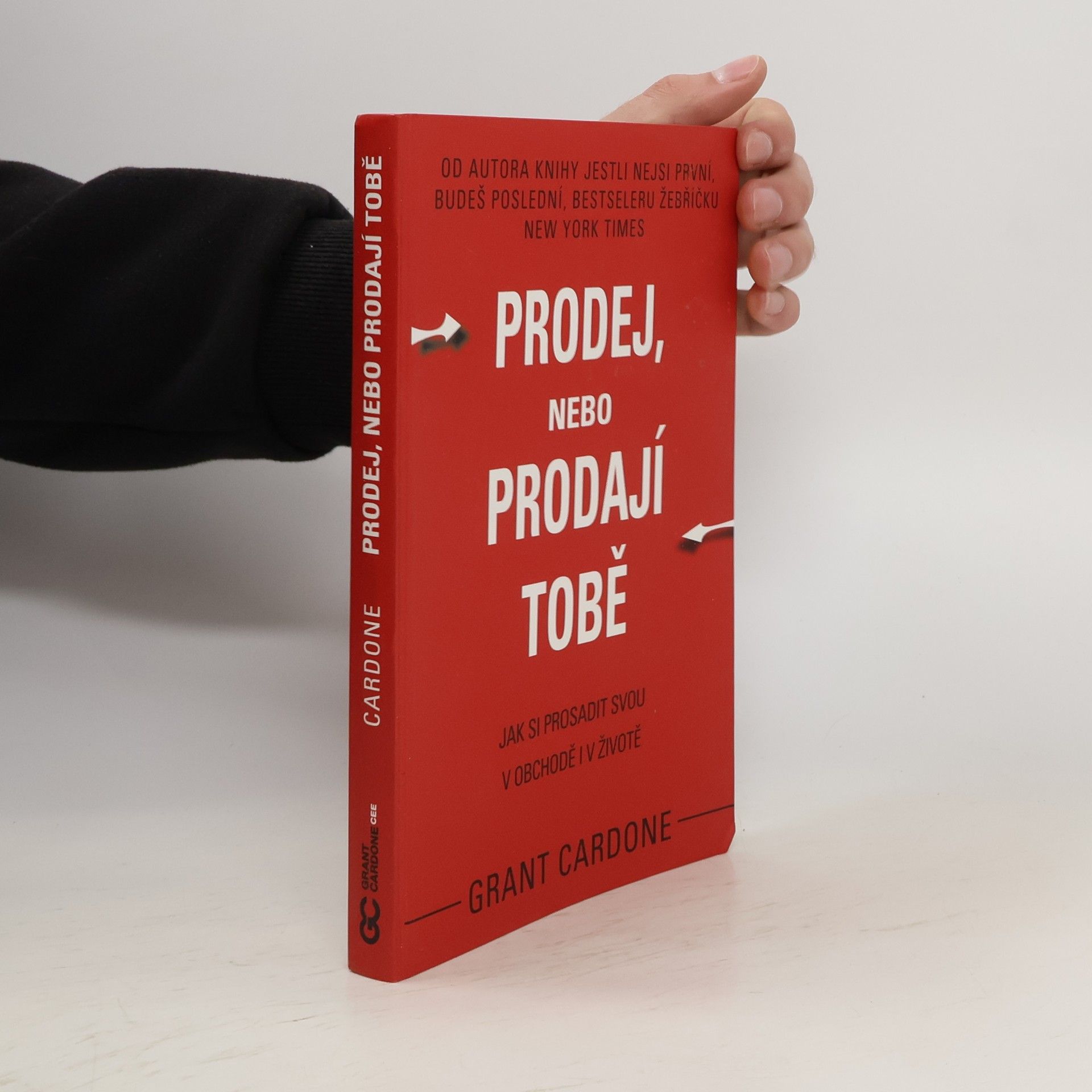 Grant Cardone Prodej, nebo prodají tobě. Jak si prosadit svou v obchodě i v životě