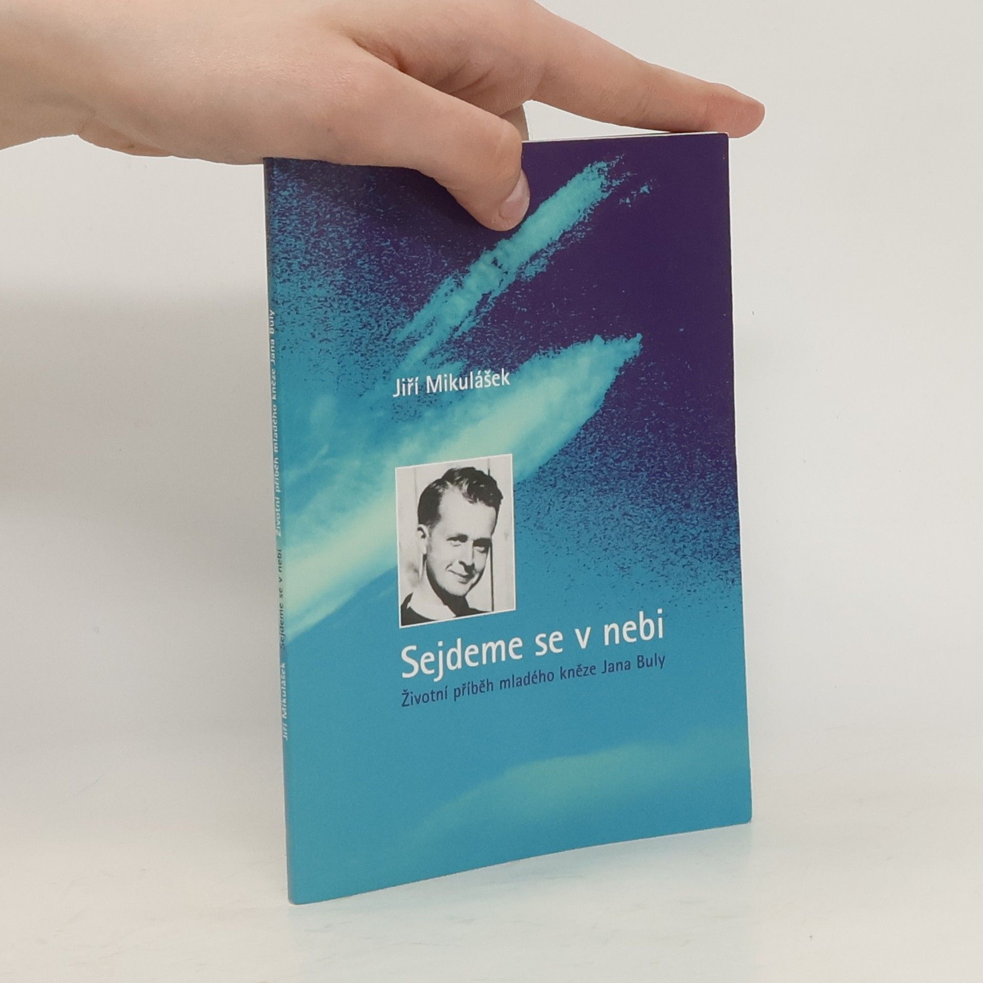 Jiří Mikulášek Sejdeme se v nebi – Životní příběh mladého kněze Jana Buly