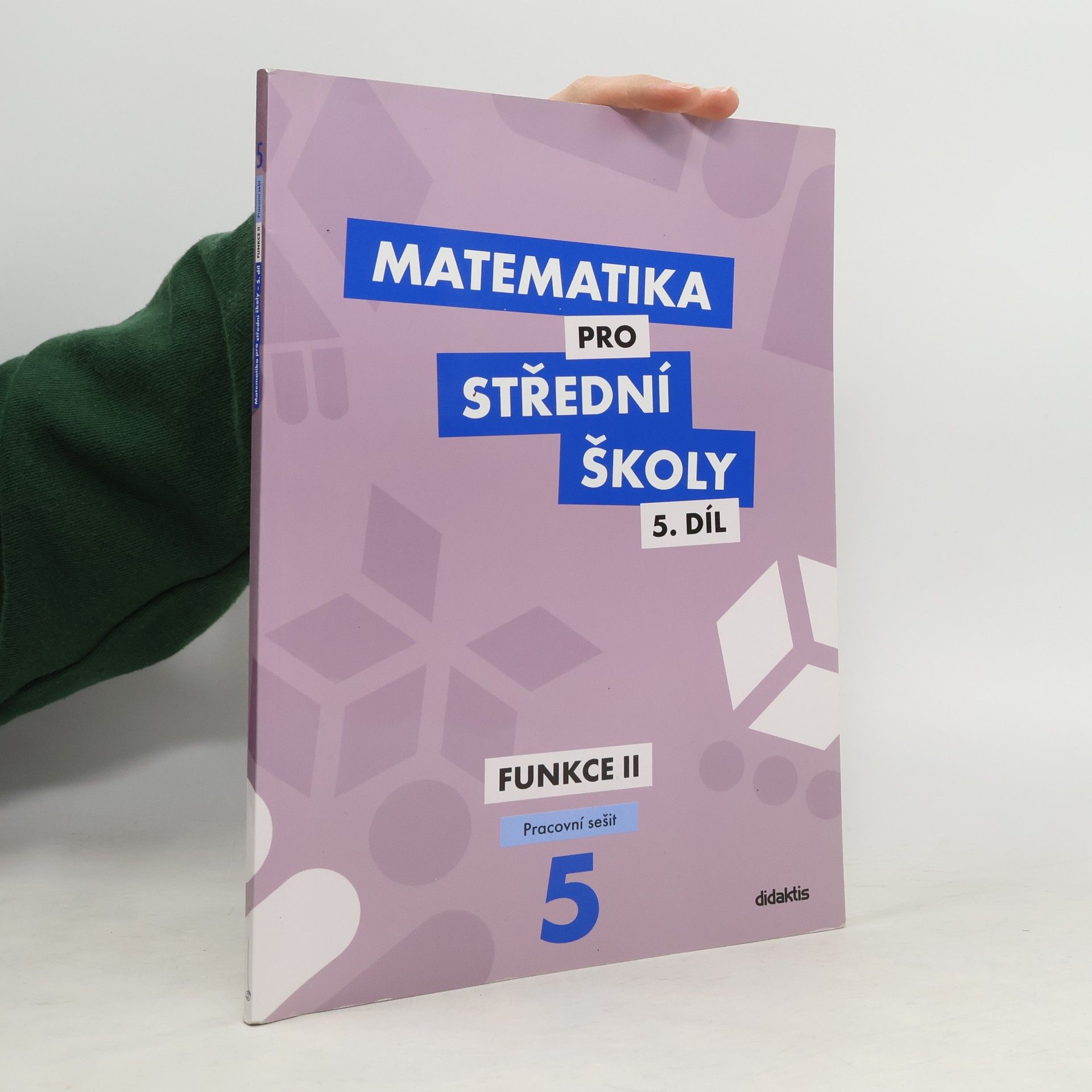 Čeněk Kodejška Matematika pro střední školy. 5. díl, Funkce II. Pracovní sešit