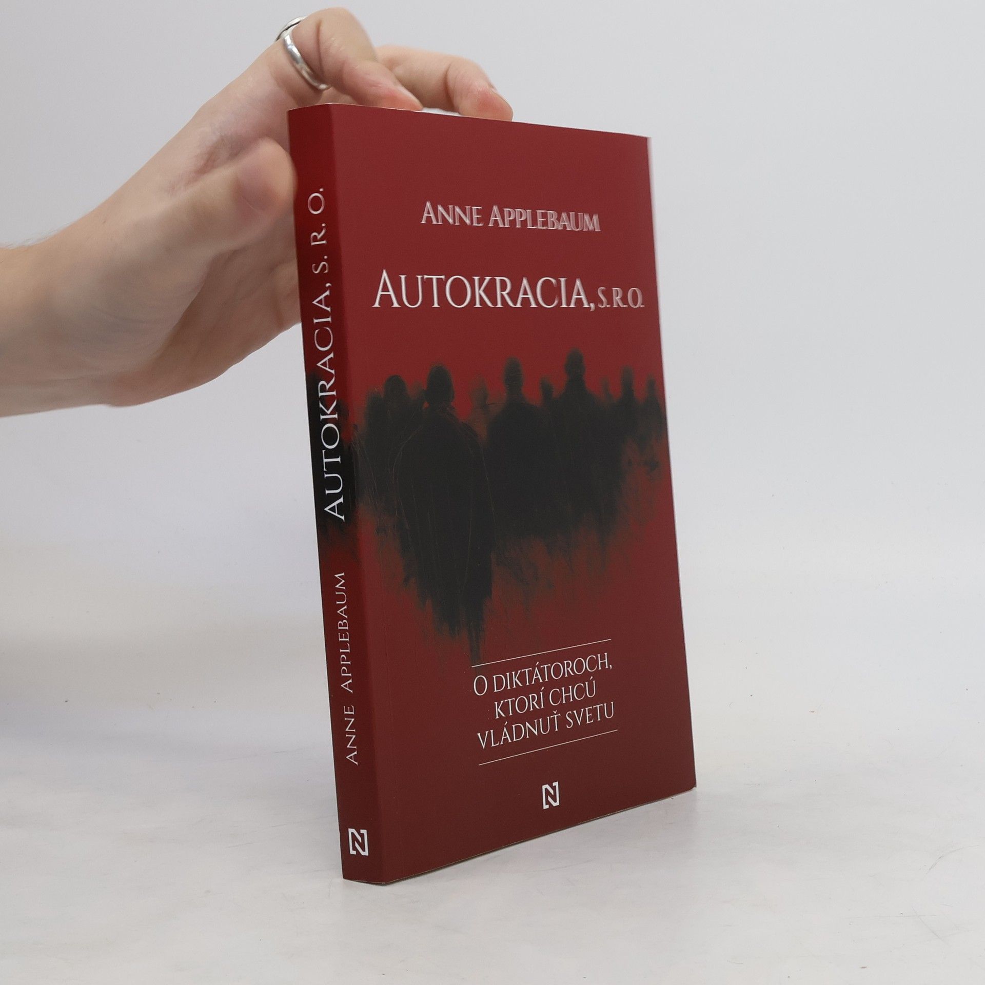 Anne Applebaum Autokracia, s. r. o.: O diktátoroch, ktorí chcú vládnuť svetu