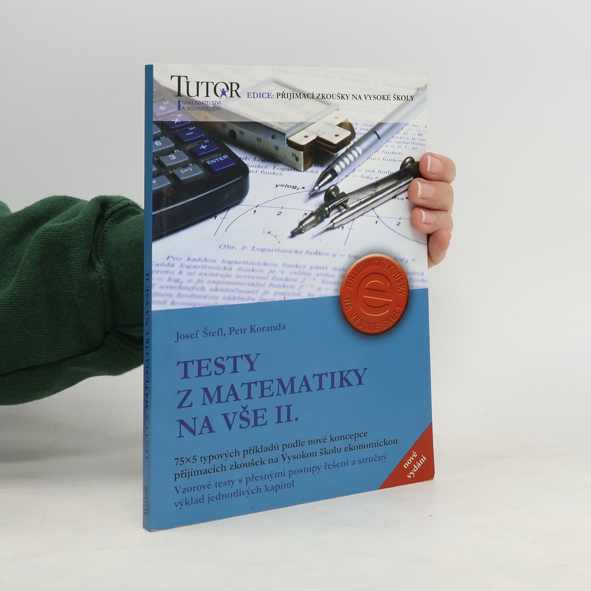 Josef Štefl Testy z matematiky na VŠE II. 75 x 5 typových příkladů k přijímacím zkouškám na Vysokou školu ekonomickou.