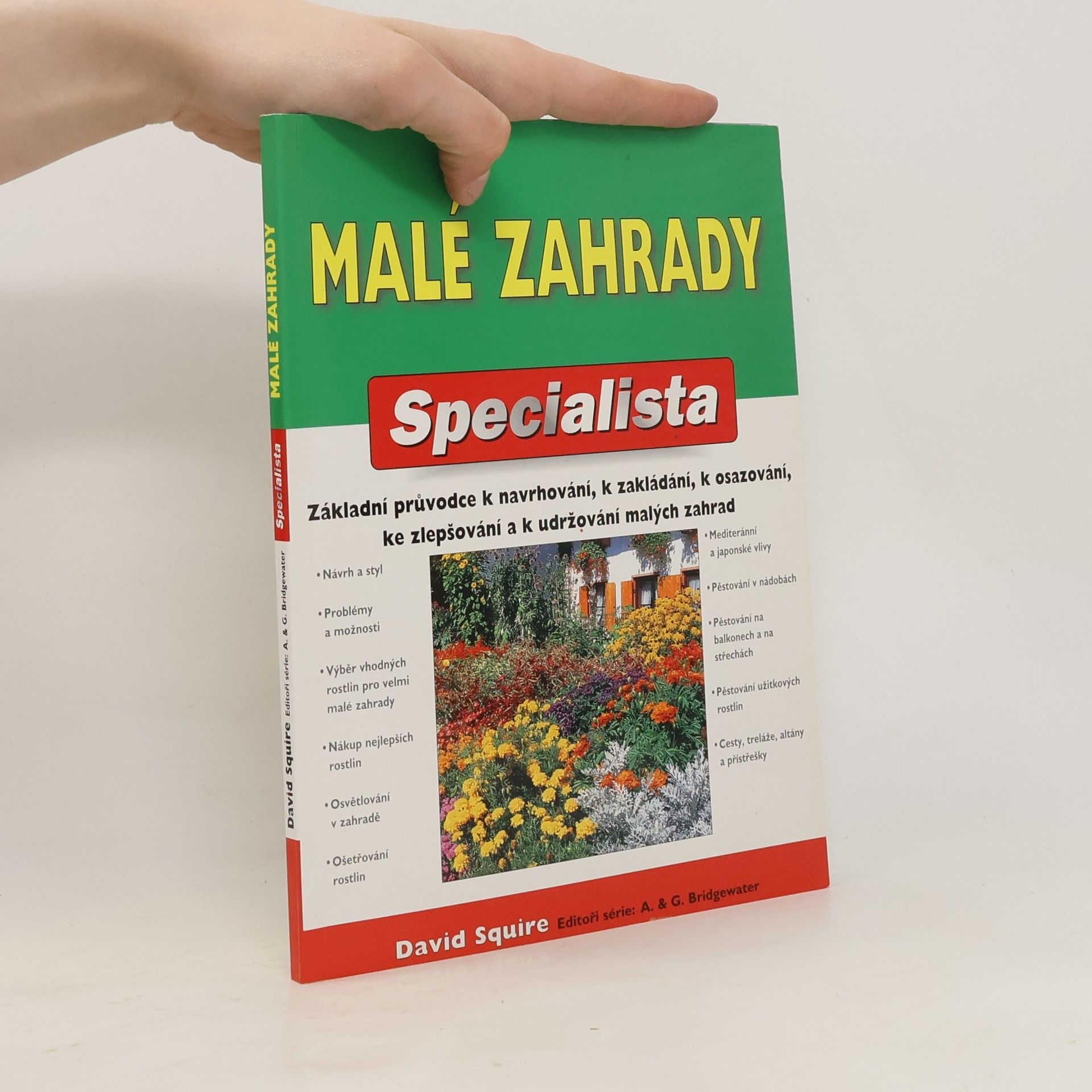 David Squire Malé zahrady. Základní průvodce k navrhování, zakládání, osazování, zlepšování a k udržování malých zahrad