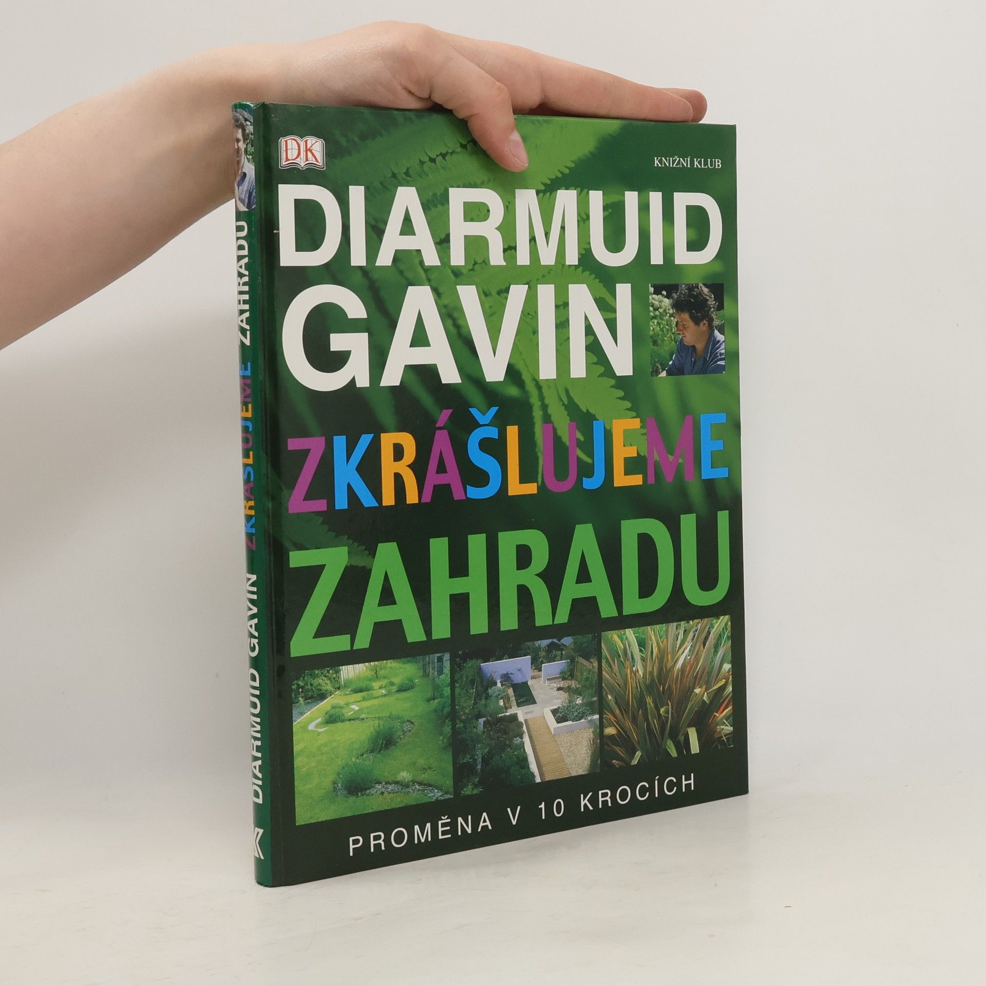 Diarmuid Gavin Zkrášlujeme zahradu. Proměna v 10 krocích