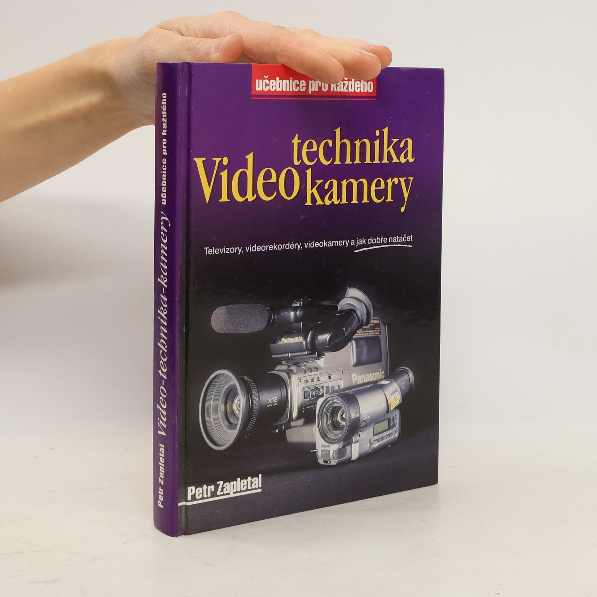 Petr Zapletal Video-technika-kamery : televizory, videorekordéry, videokamery a jak dobře natáčet