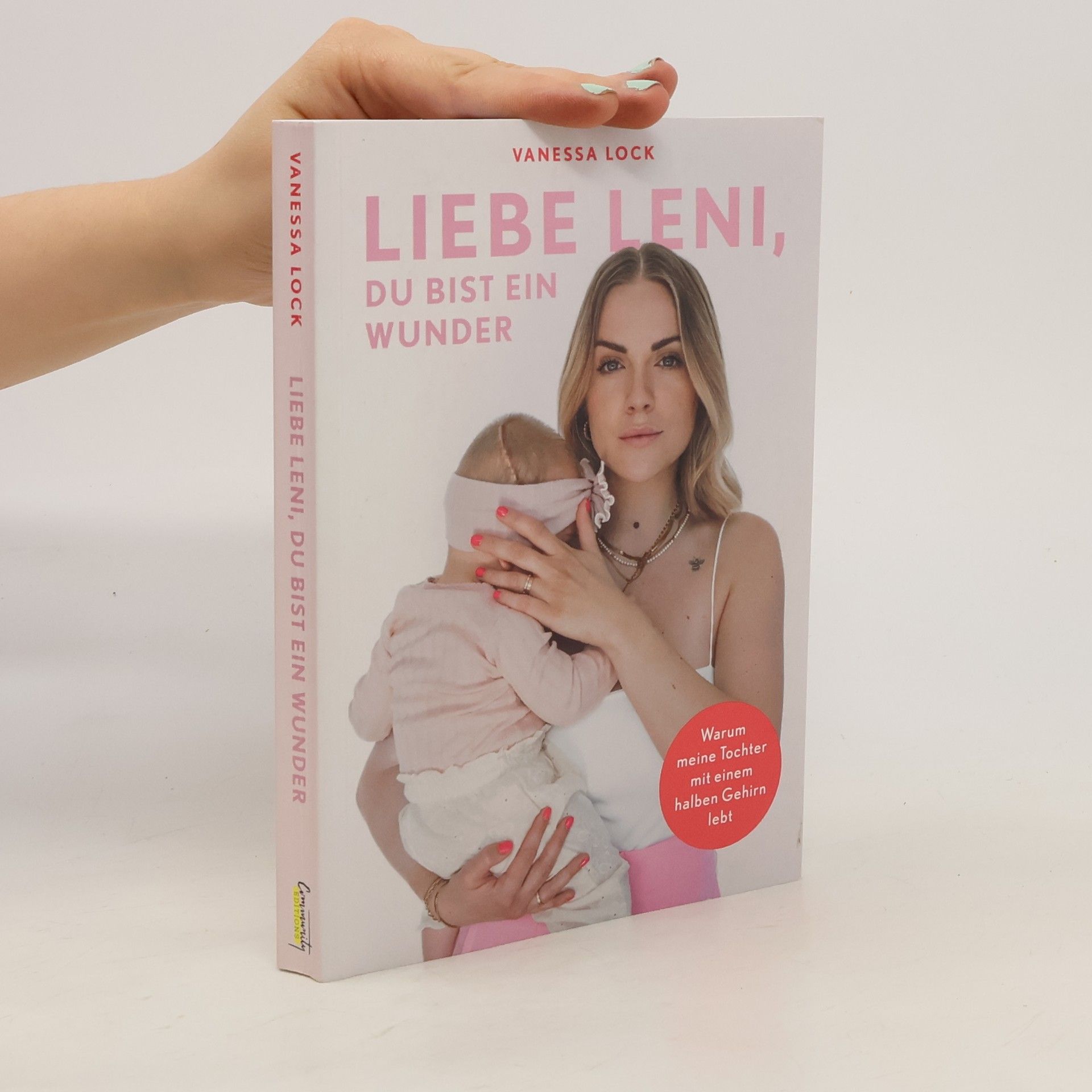 Vanessa Lock Liebe Leni, du bist ein Wunder. Warum meine Tochter mit einem halben Gehirn lebt von Vanezia Blum