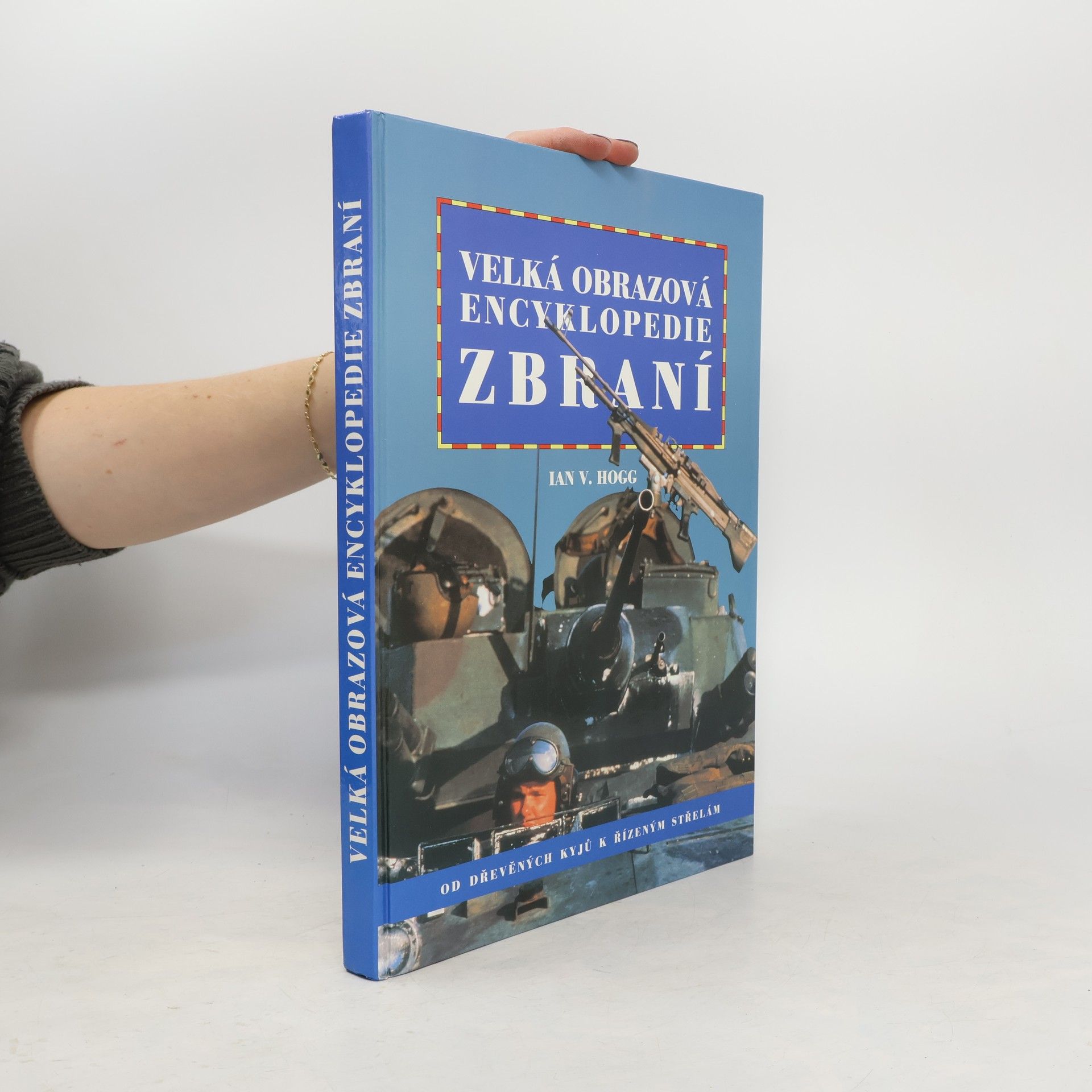Ian Vernon Hogg Velká obrazová encyklopedie zbraní