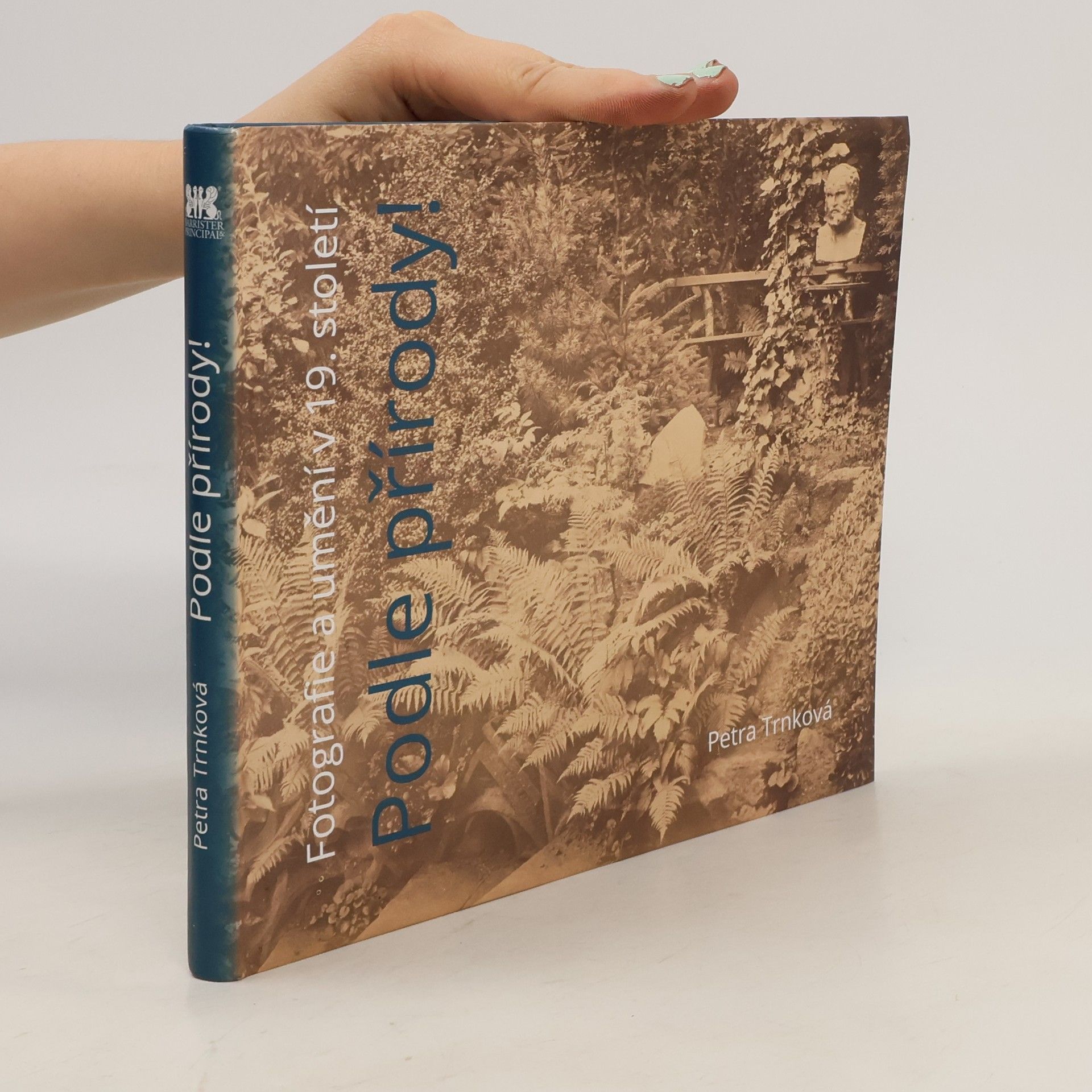 Petra Trnková Podle přírody! : fotografie a umění v 19. století