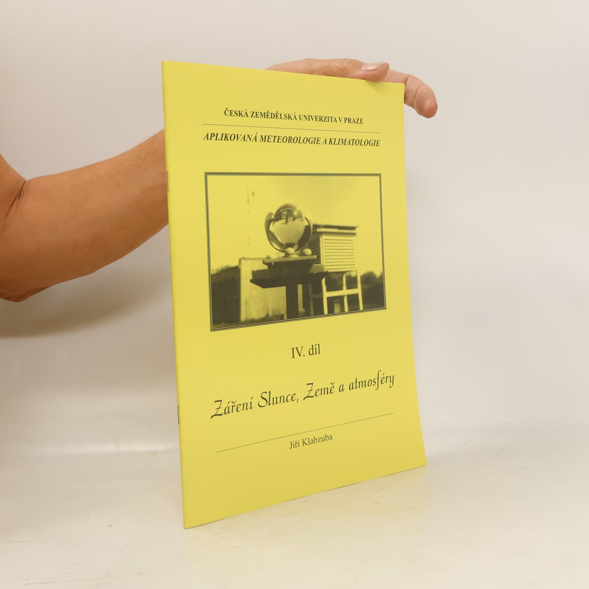 Jiří Klabzuba Aplikovaná meteorologie a klimatologie. IV. díl, Záření Slunce, Země a atmosféry