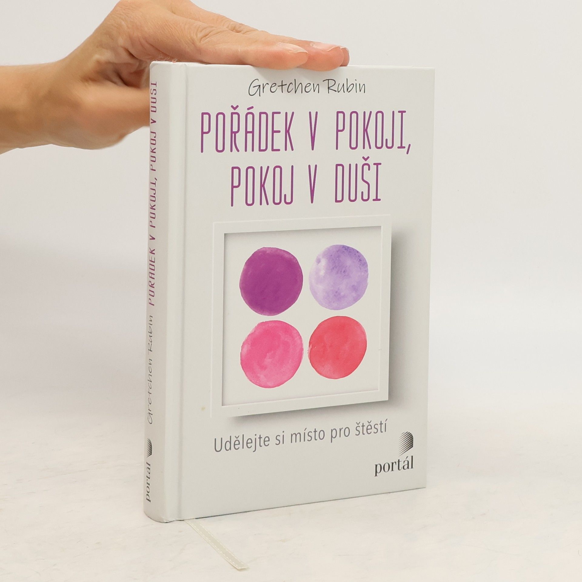 Gretchen Rubin Pořádek v pokoji, pokoj v duši : udělejte si místo pro štěstí