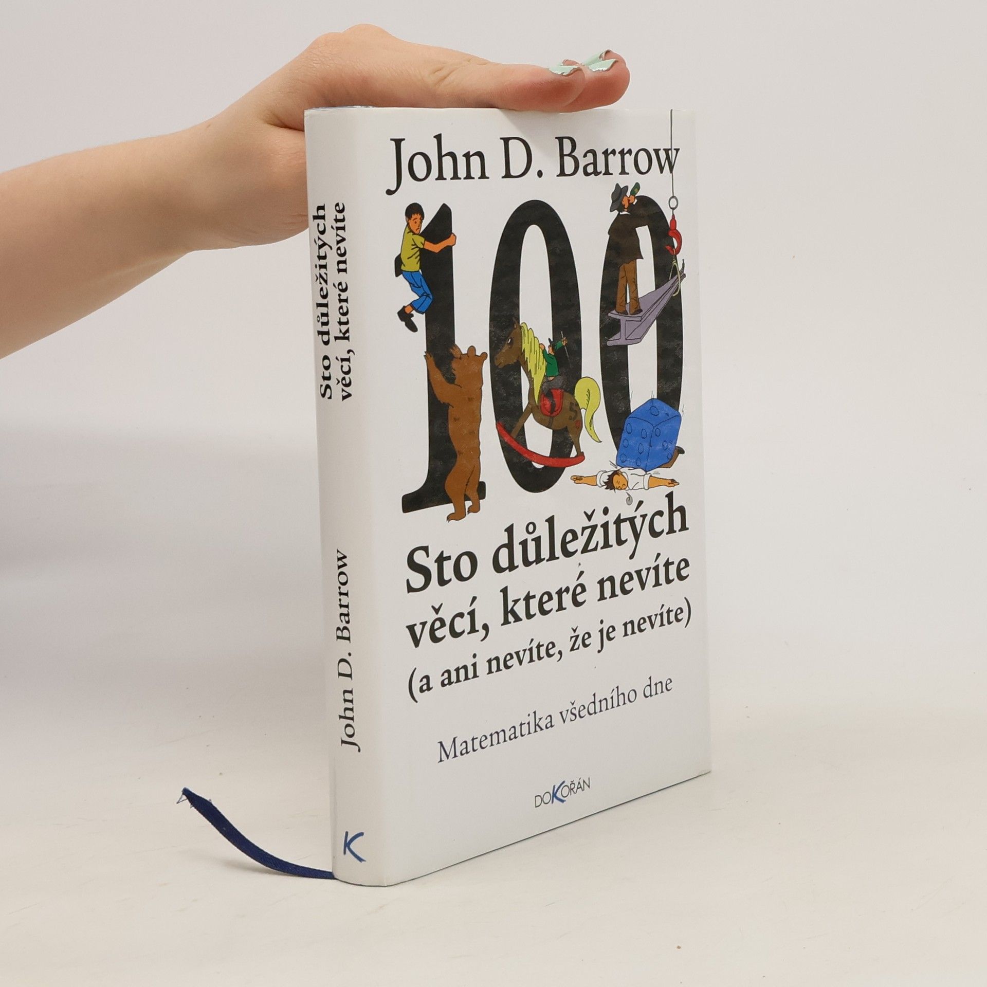 John D. Barrow Sto důležitých věcí, které nevíte (a ani nevíte, že je nevíte) : Matematika všedního dne