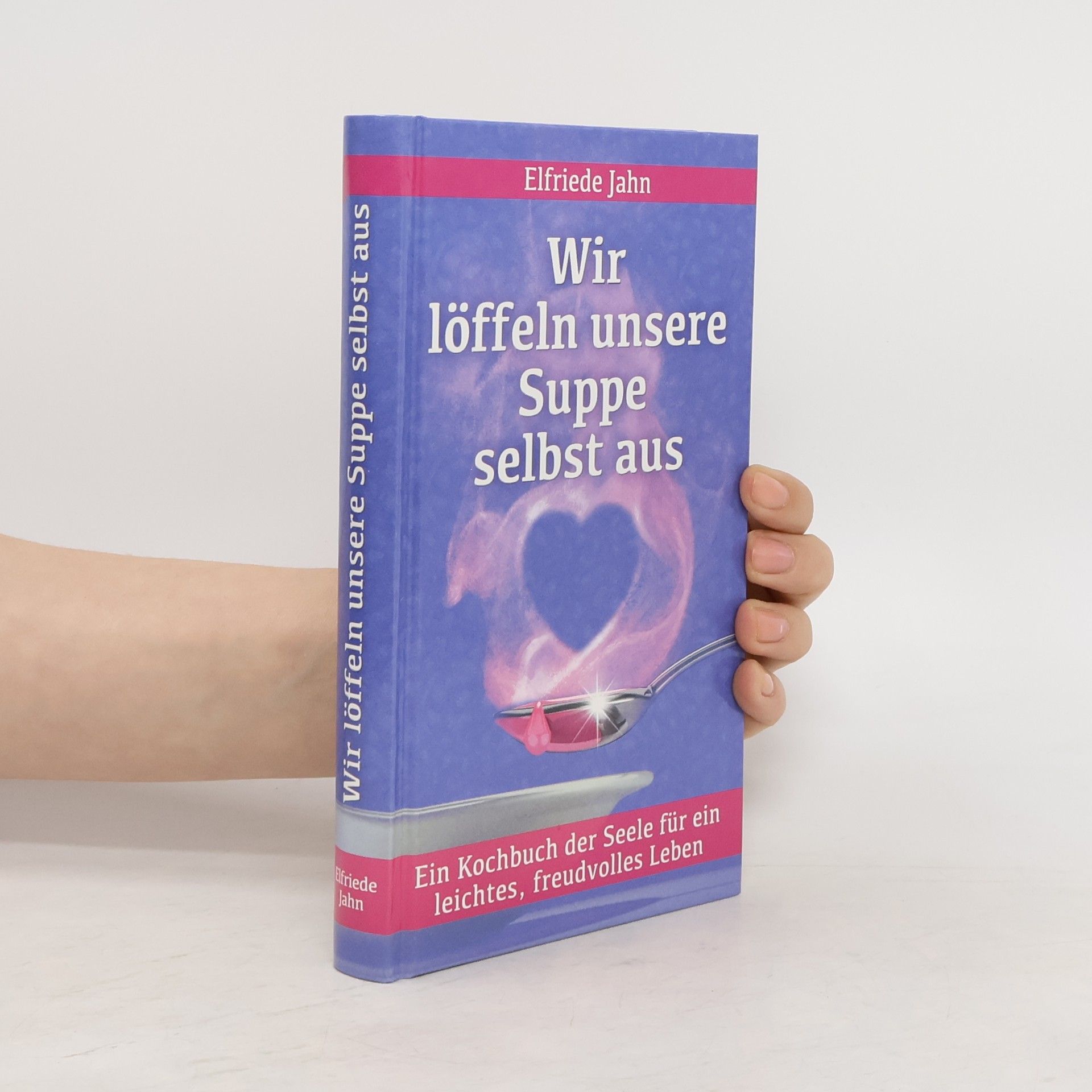 Elfriede Jahn Wir löffeln unsere Suppe selbst aus