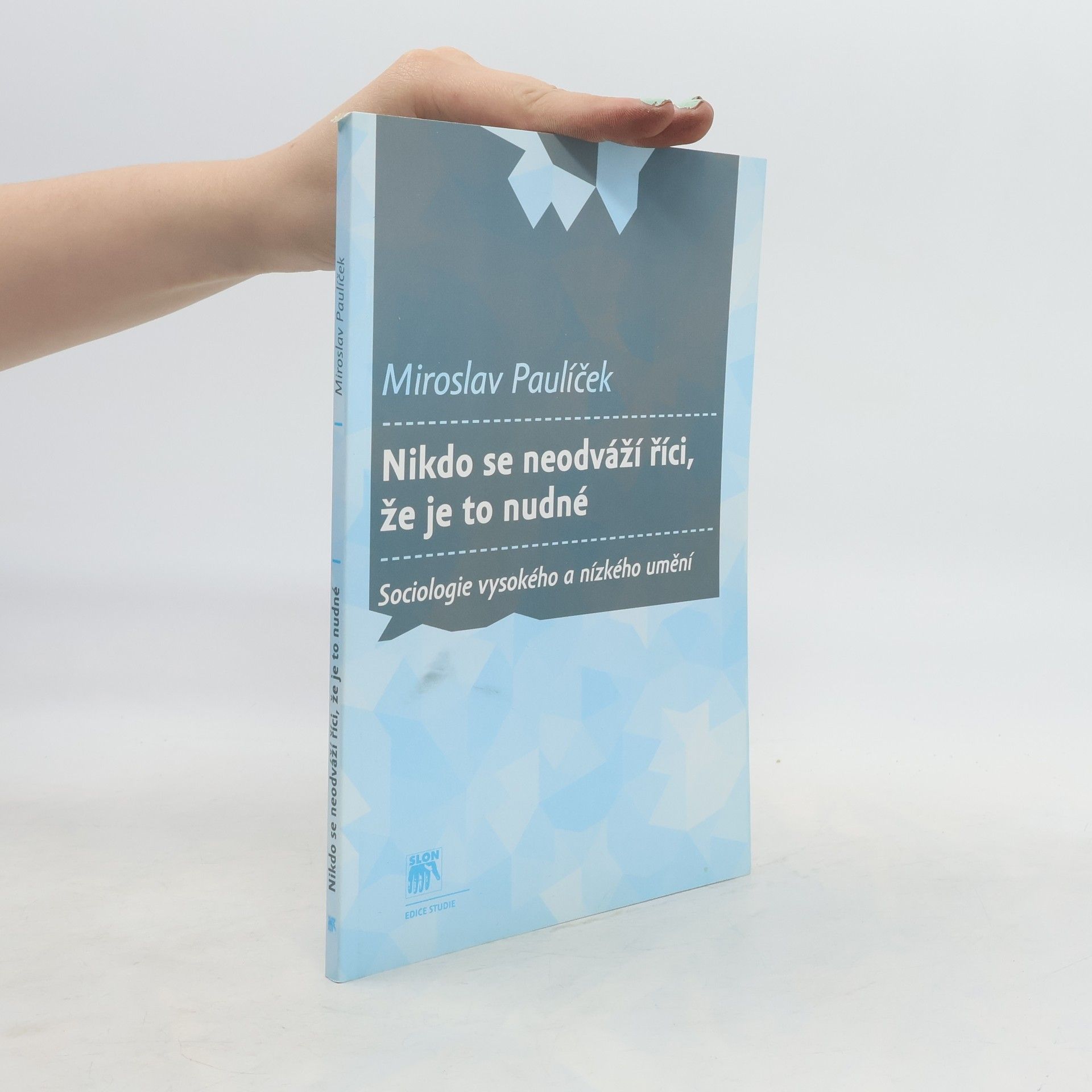 Miroslav Paulíček Nikdo se neodváží říci, že je to nudné: sociologie vysokého a nízkého umění