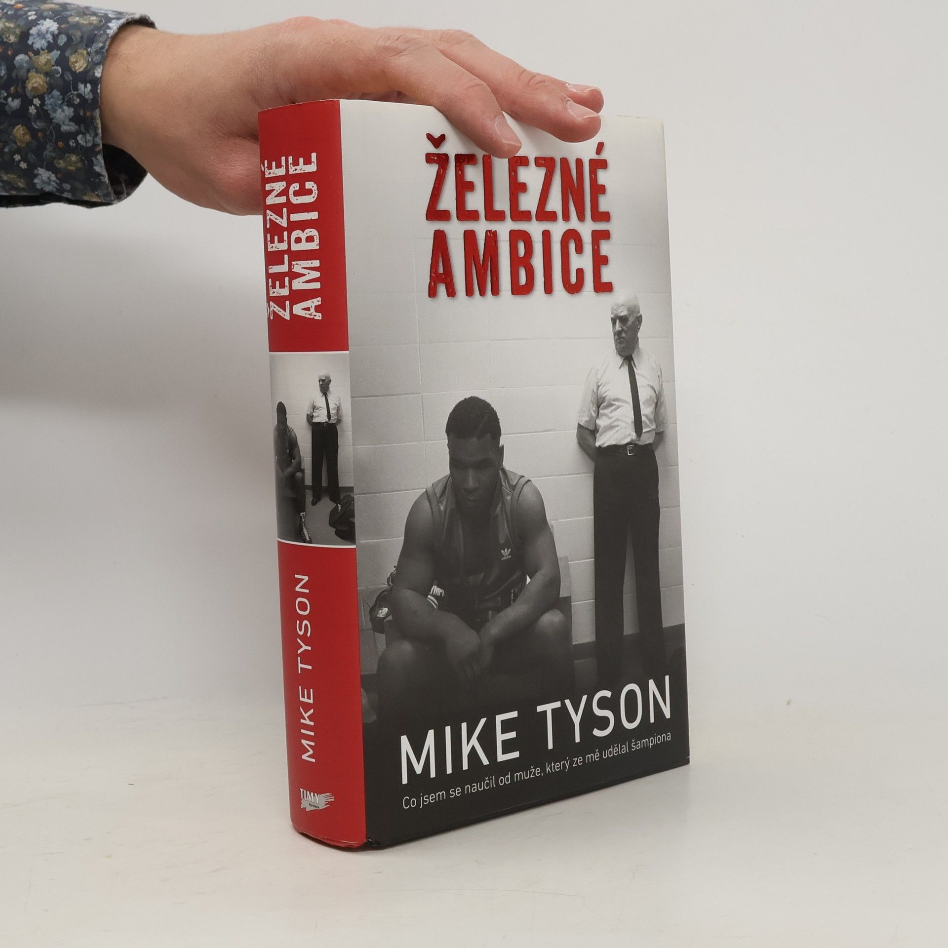 Mike Tyson Železné ambice - Co jsem se naučil od muže, který ze mě udělal šampiona
