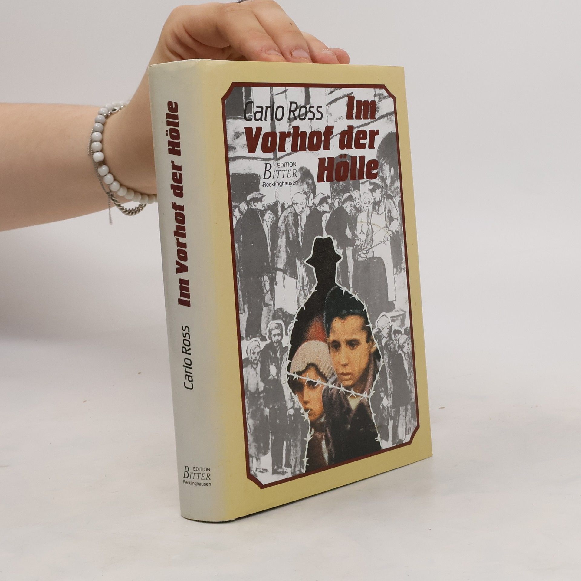 Carlo Ross Im Vorhof der Hölle. Ein Buch gegen das Vergessen.