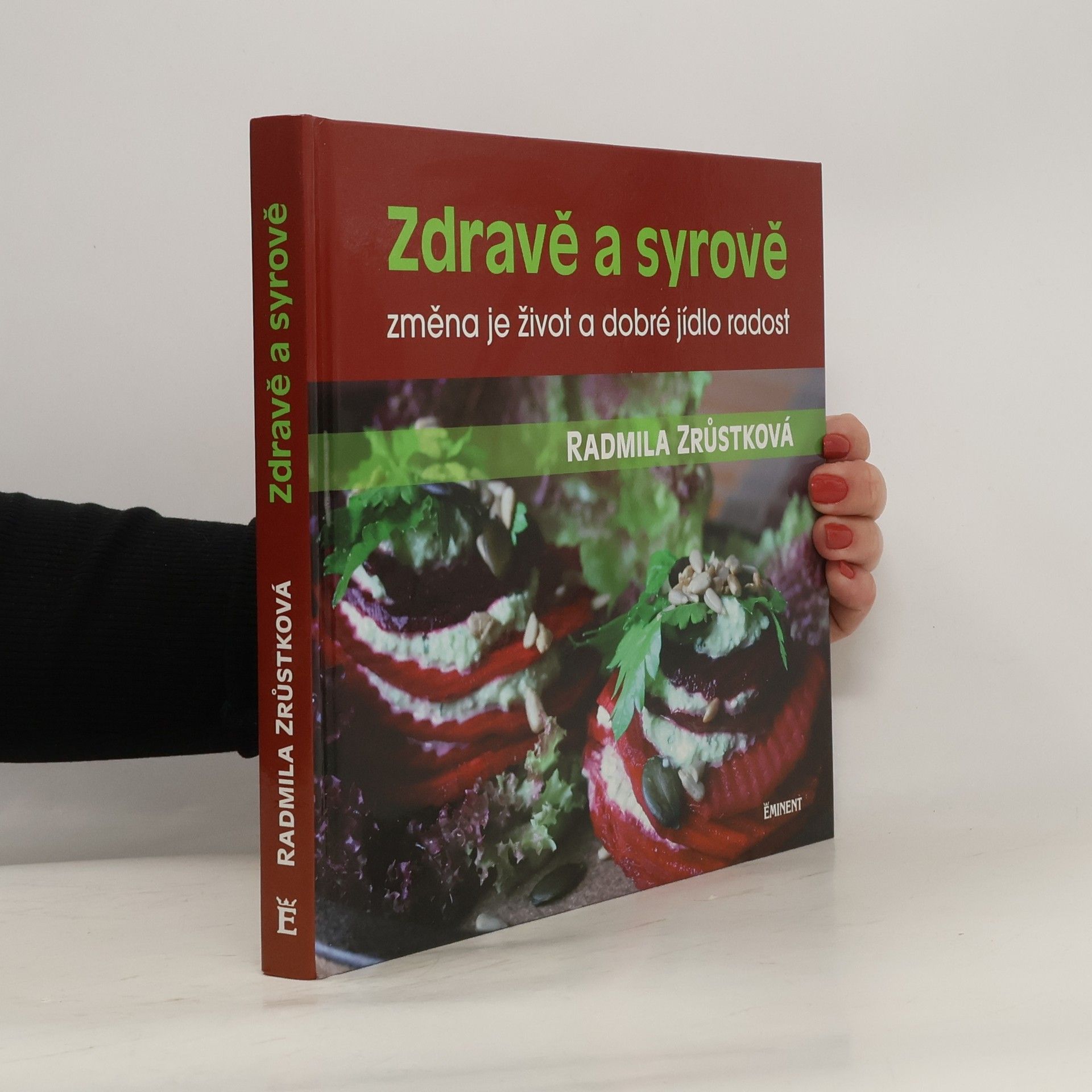 Radmila Zrůstková Zdravě a syrově : změna je život a dobré jídlo radost