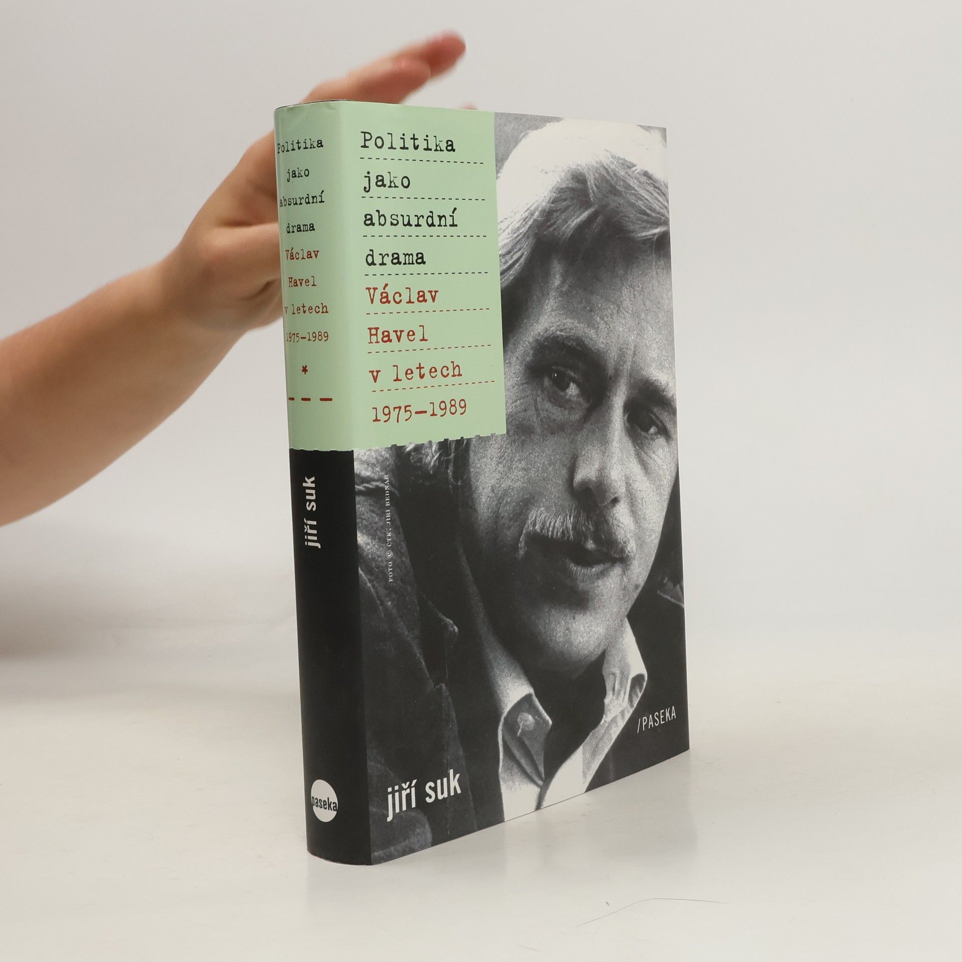 Jiří Suk Politika jako absurdní drama: Václav Havel v letech 1975-1989