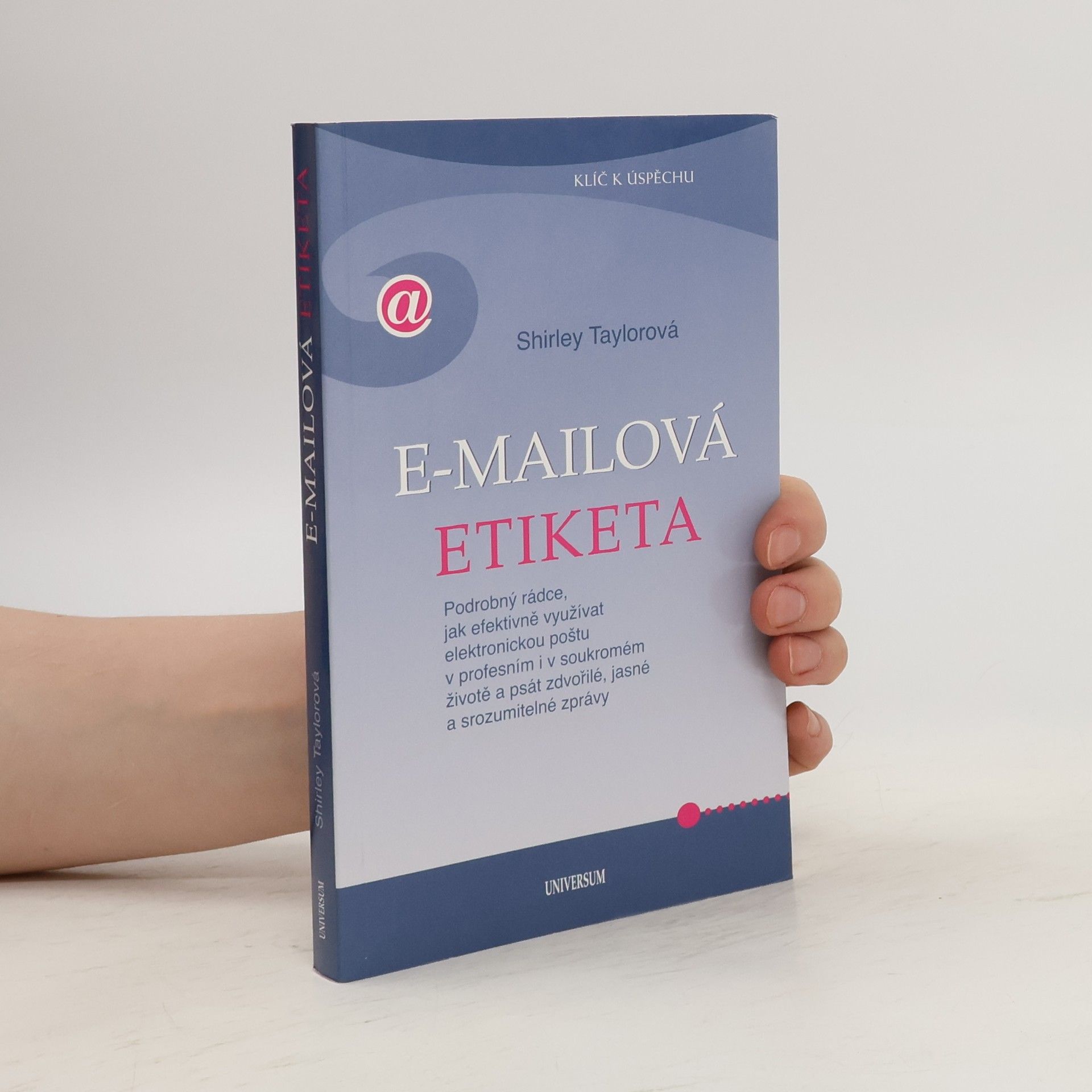 Shirley Taylor E-mailová etiketa : podrobný rádce, jak efektivně využívat elektronickou poštu v profesním i v soukromém životě a psát zdvořilé, jasné a srozumitelné zprávy