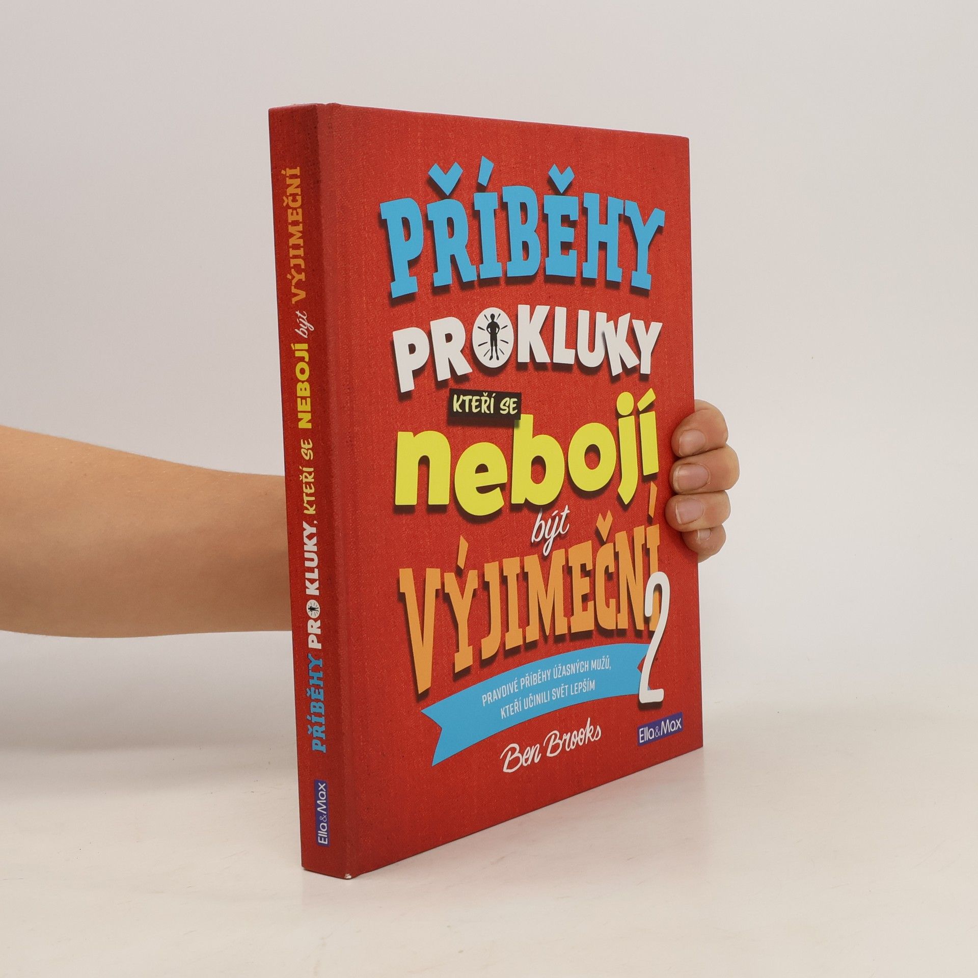 Ben Brooks Příběhy pro kluky, kteří se nebojí být výjimeční : pravdivé příběhy úžasných mužů, kteří učinili svět lepším. 2