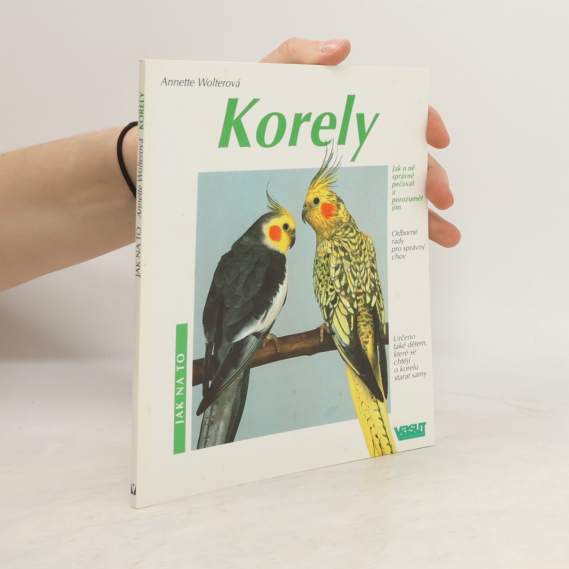 Annette Wolter Korely: Jak o ně správně pečovat a porozumět jim: Odborné rady pro správný chov