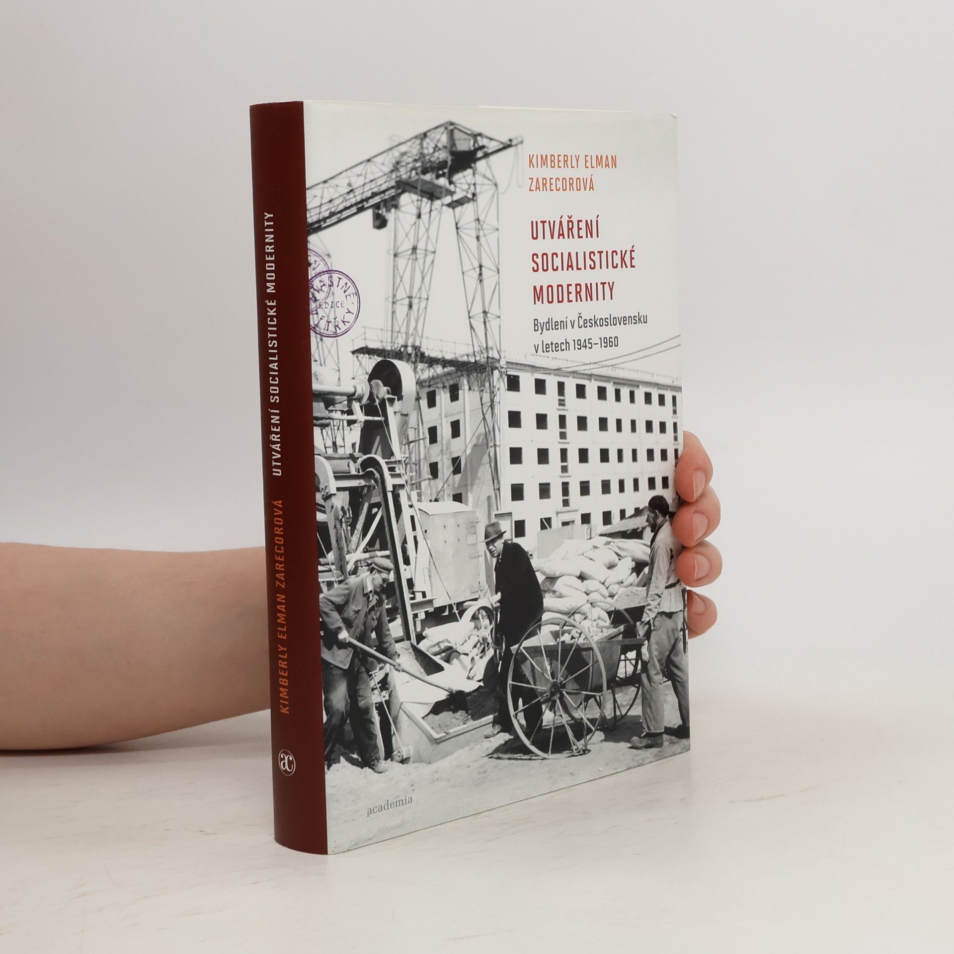Kimberly Elman Zarecor Utváření socialistické modernity. Bydlení v Československu v letech 1945-1960