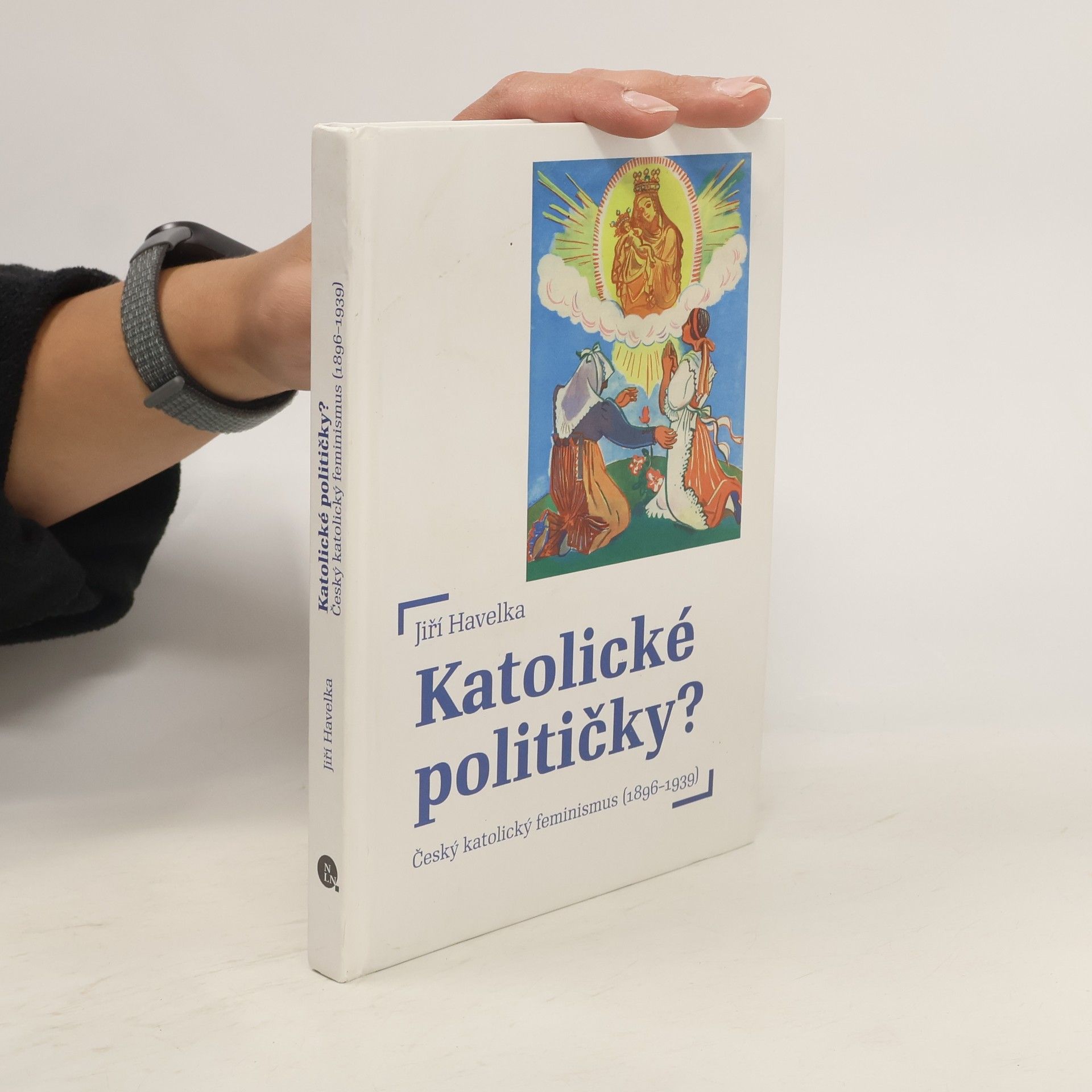 Jiří Havelka Katolické političky? – Český katolický feminismus (1896–1939)