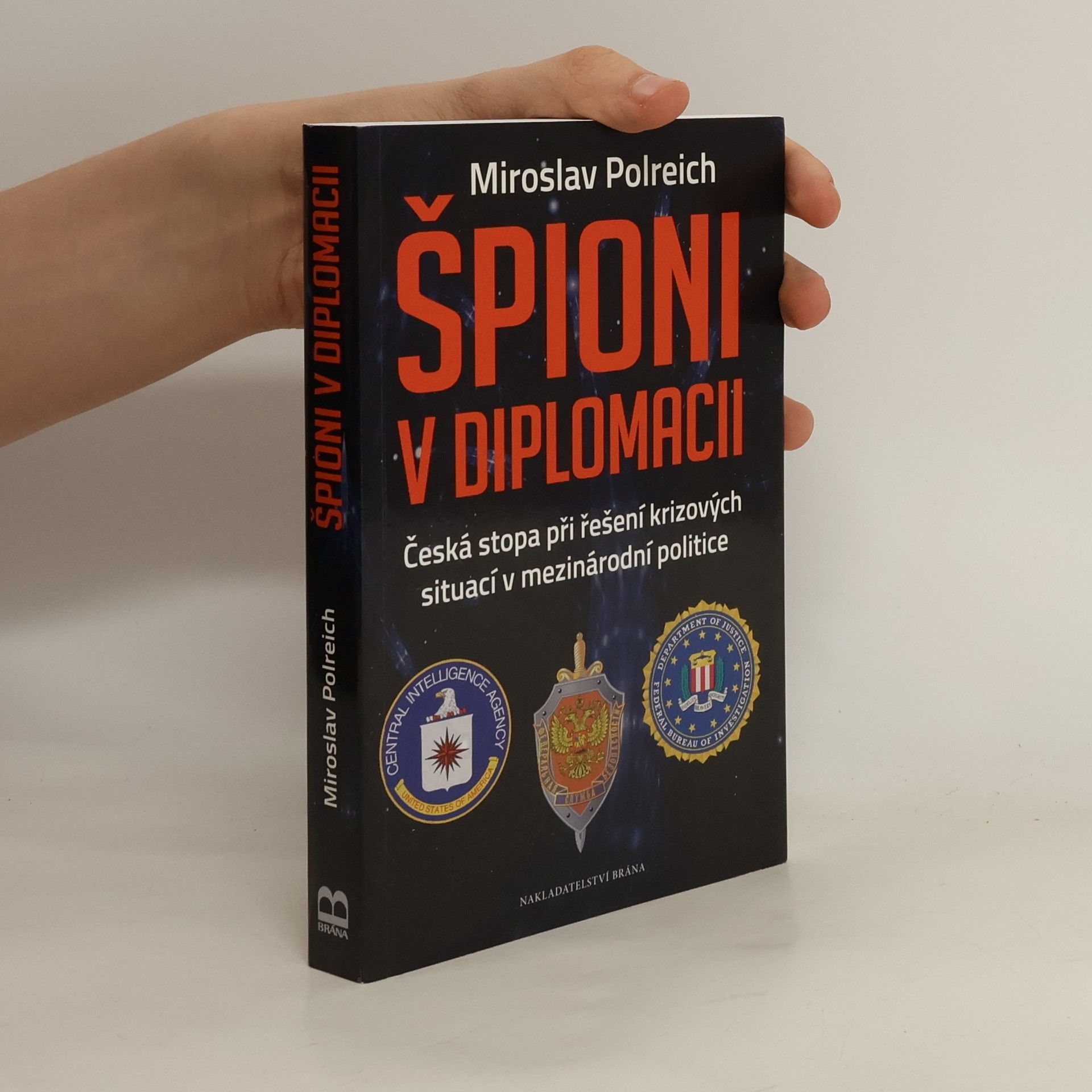 Miroslav Polreich Špioni v diplomacii : česká stopa při řešení krizových situací v mezinárodní politice